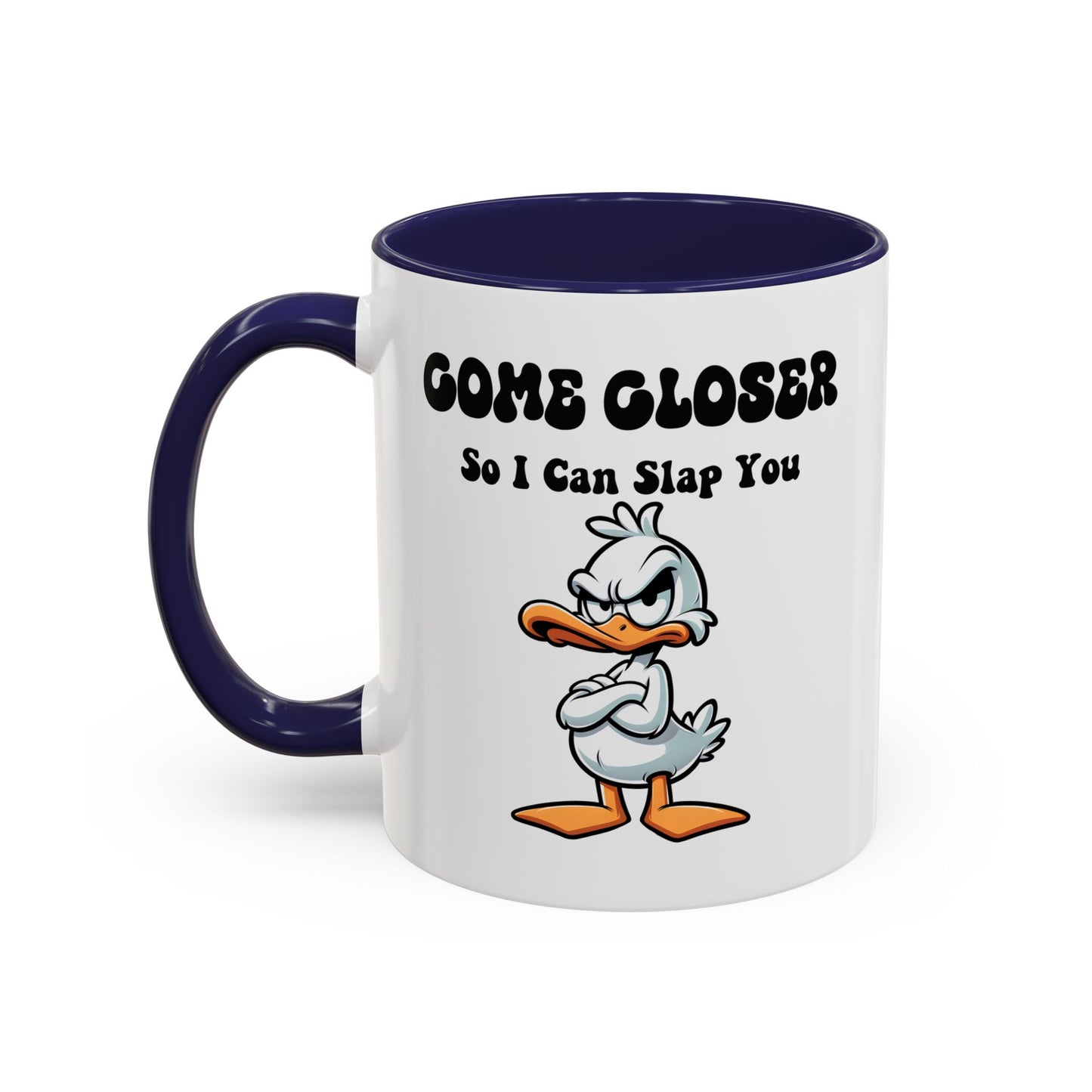 Humor Mug - Come Closer So I Can Slap You