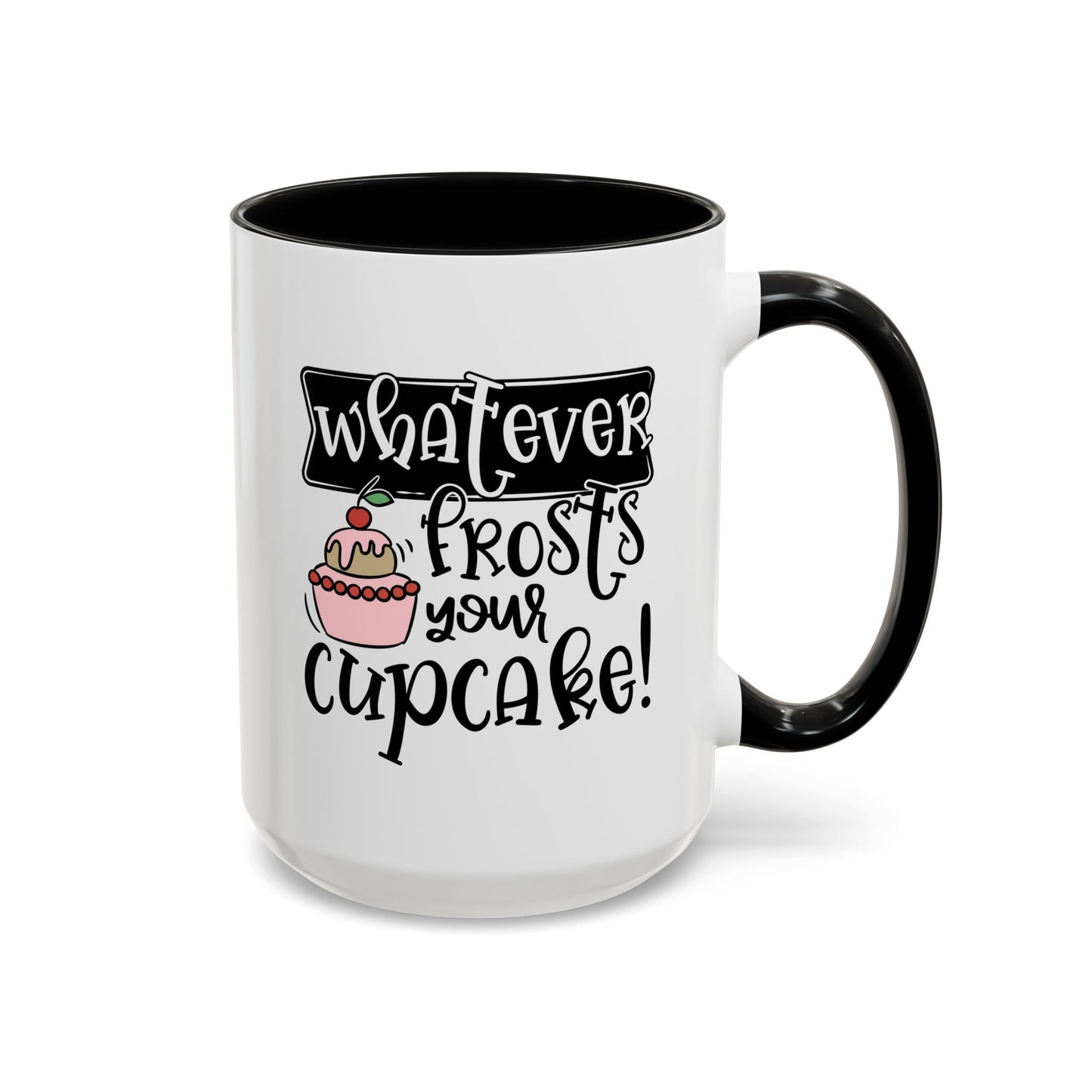 Humor Mug - Whatever Frosts Your Cupcake!