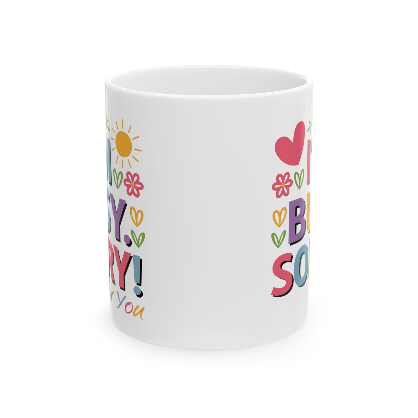 Humor Mug - I'm Busy Sorry For You