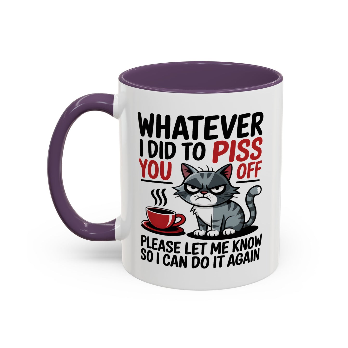 Humor Mug - Whatever I Did to Piss You Off