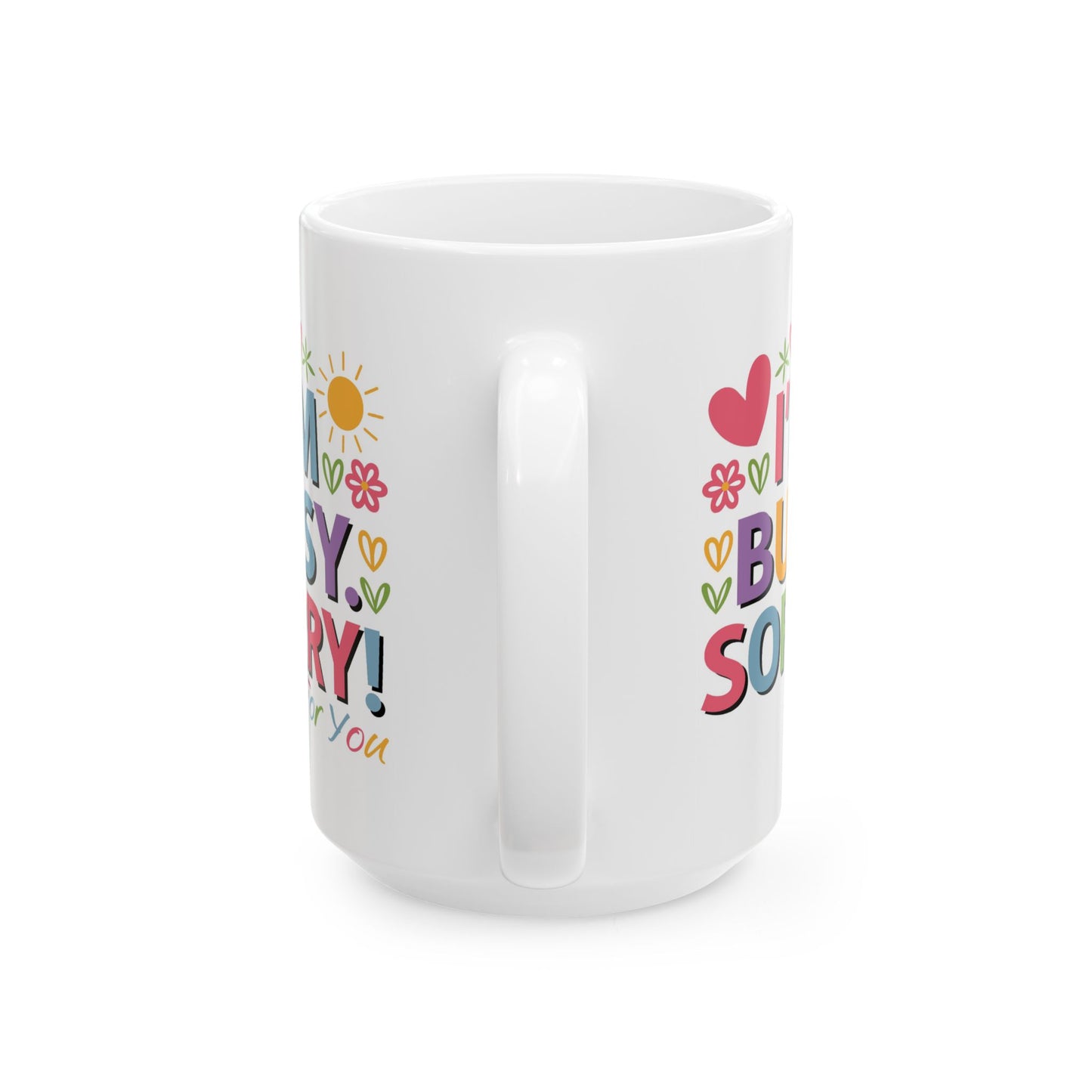 Humor Mug - I'm Busy Sorry For You