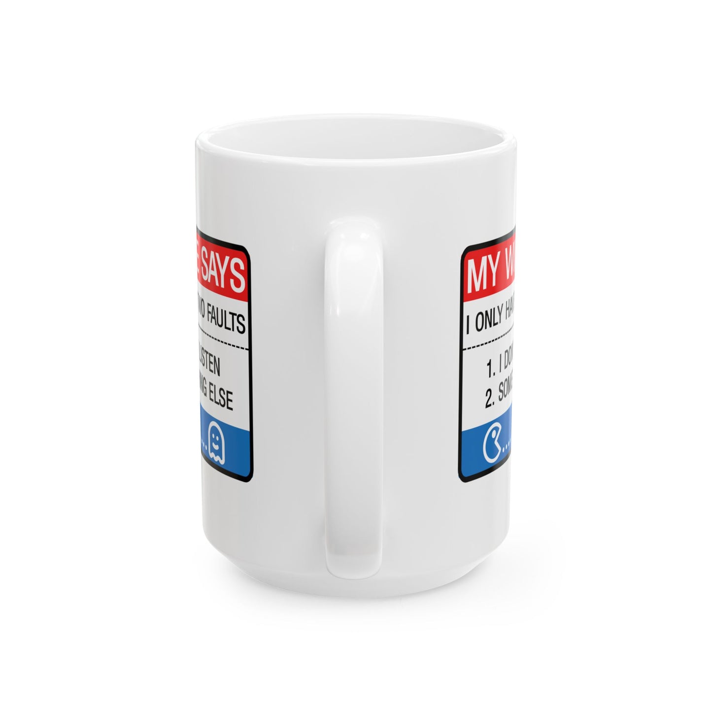 Humor Mug - My Wife Says I Only Have Two Faults