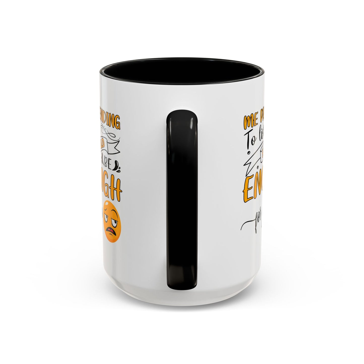 Humor Mug - Me Pretending to Listen Should Be Enough For You