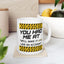 Humor Mug - You Had Me At