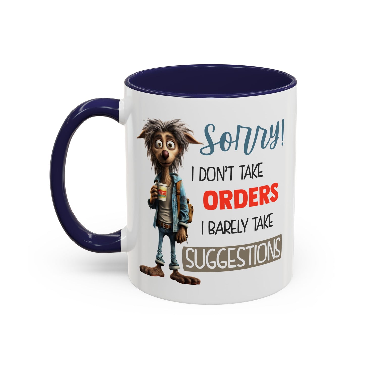 Humor Mug - Sorry I Don't Take Orders