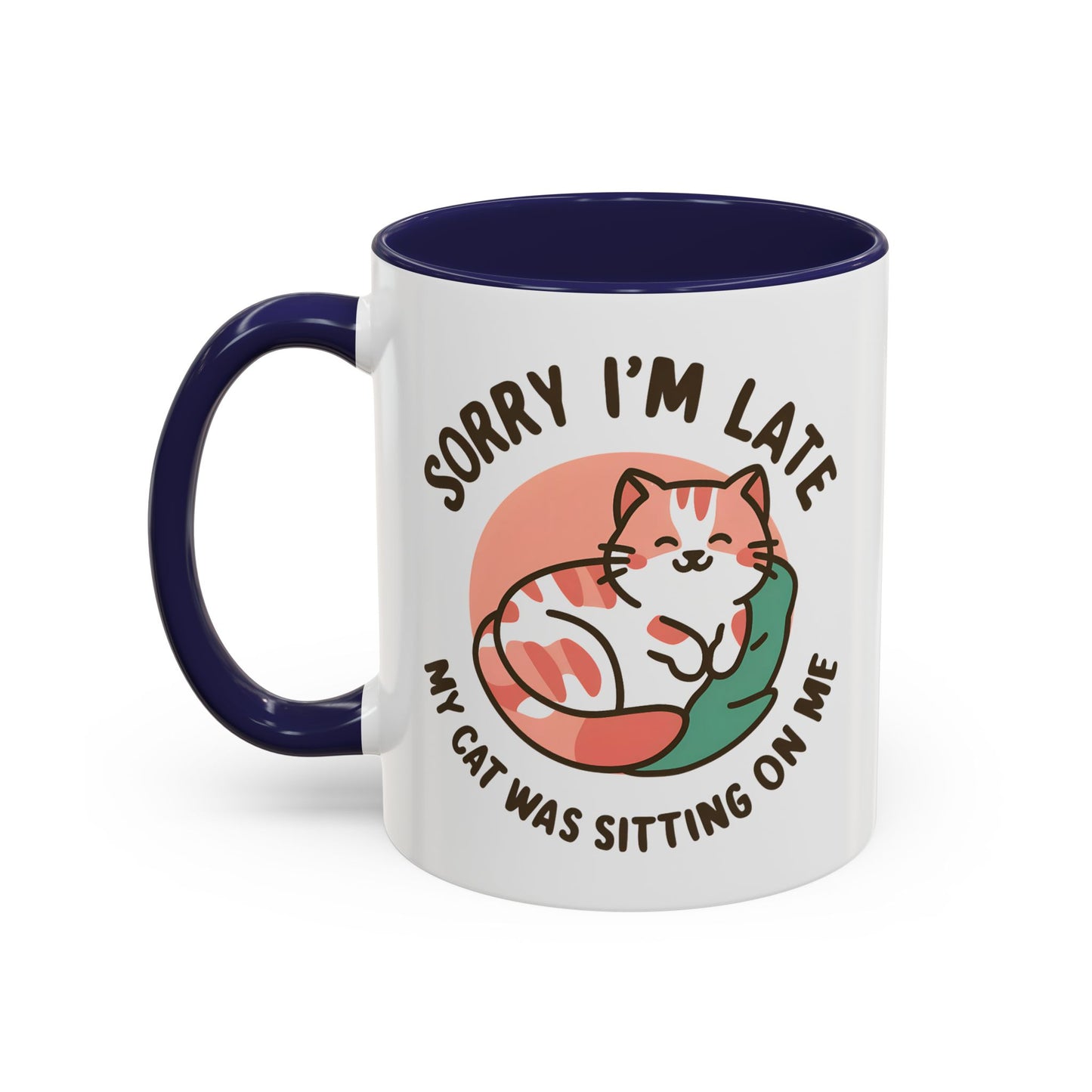 Humor Mug - Sorry I'm Late My Cat Was Sitting on Me