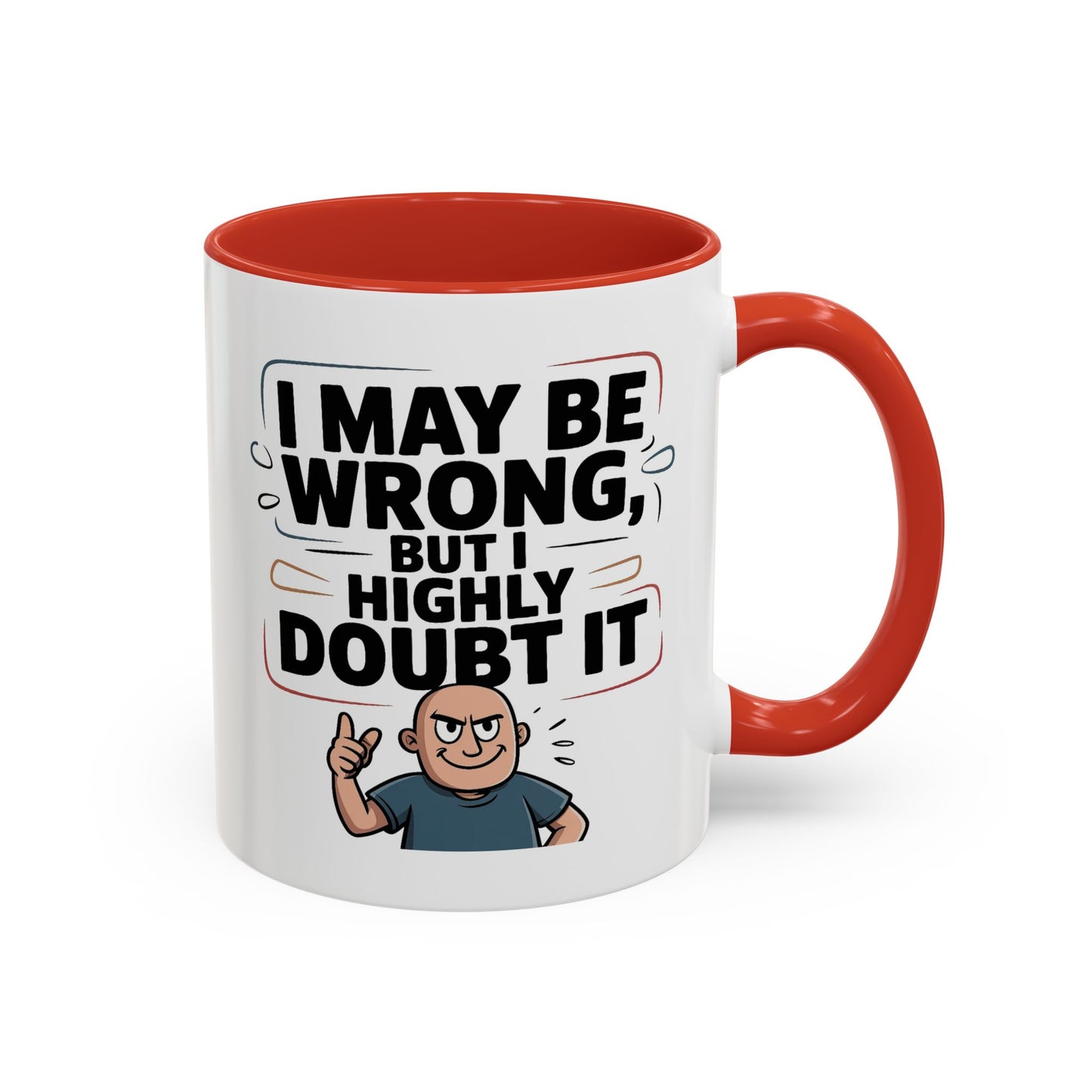 Humor Mug - I May Be Wrong But I Highly Doubt It