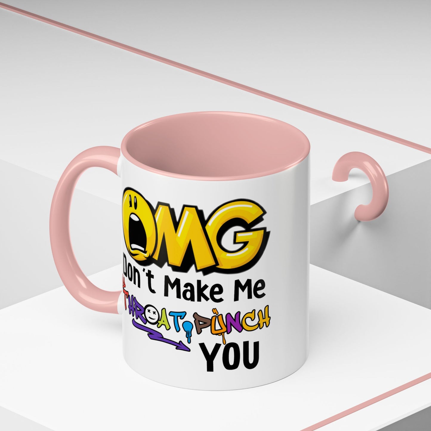 Humor Mug - OMG Don't Make Me throat Punch You