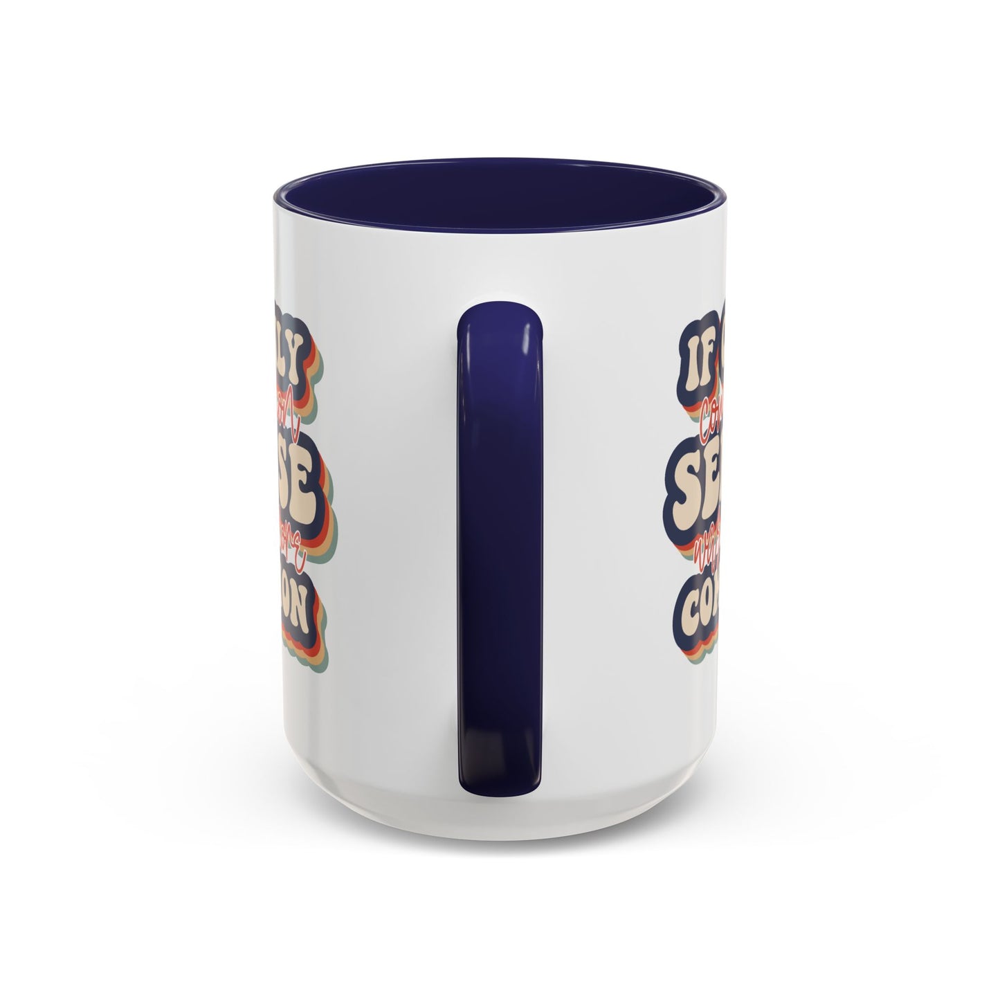 Humor Mug - If Only Common Sense Was More Common