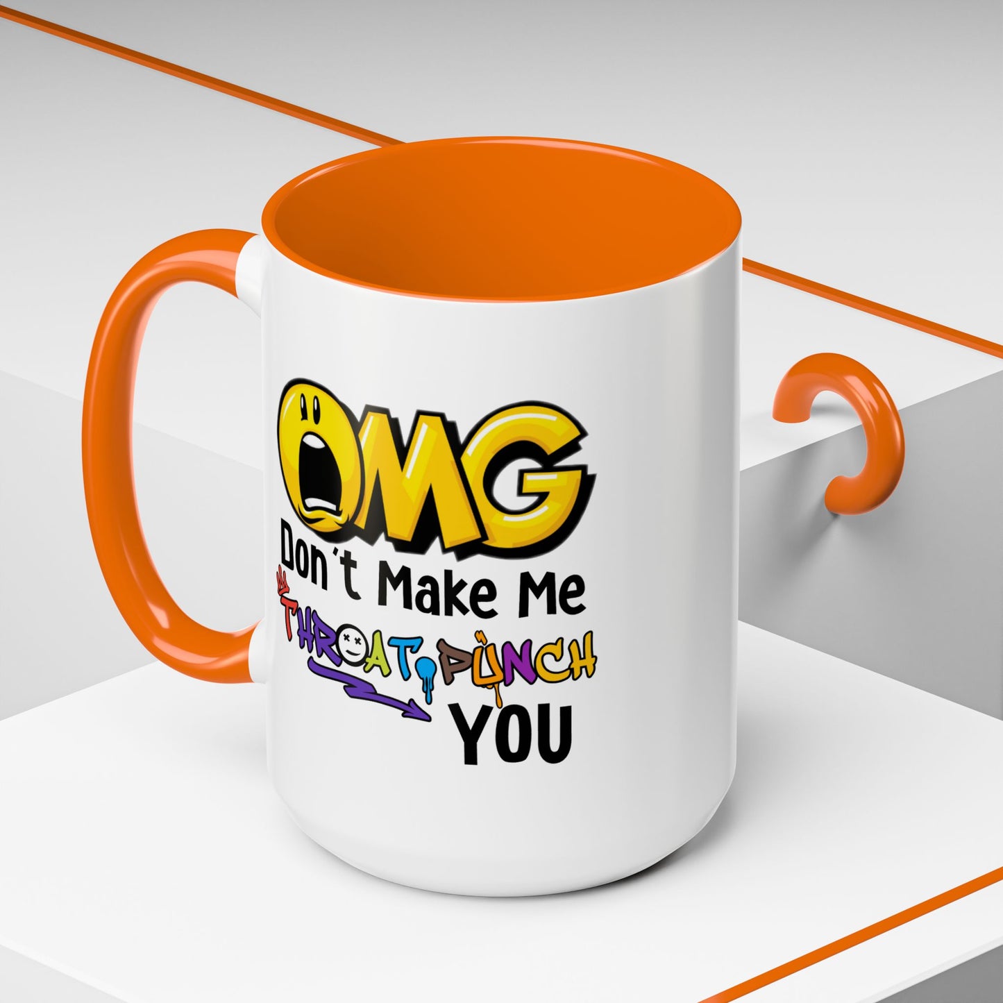 Humor Mug - OMG Don't Make Me throat Punch You