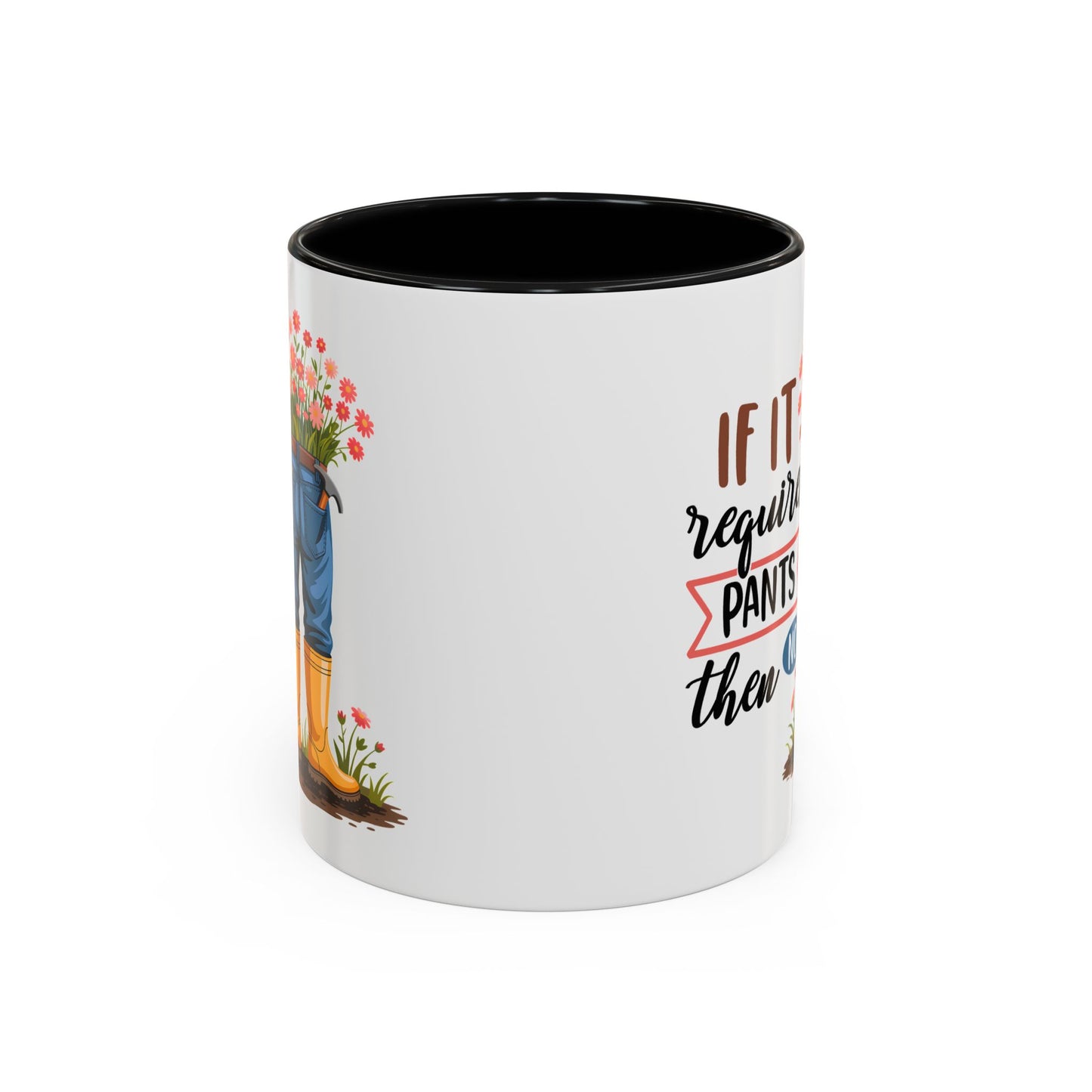 Humor Mug - If It Requires Pants Then No