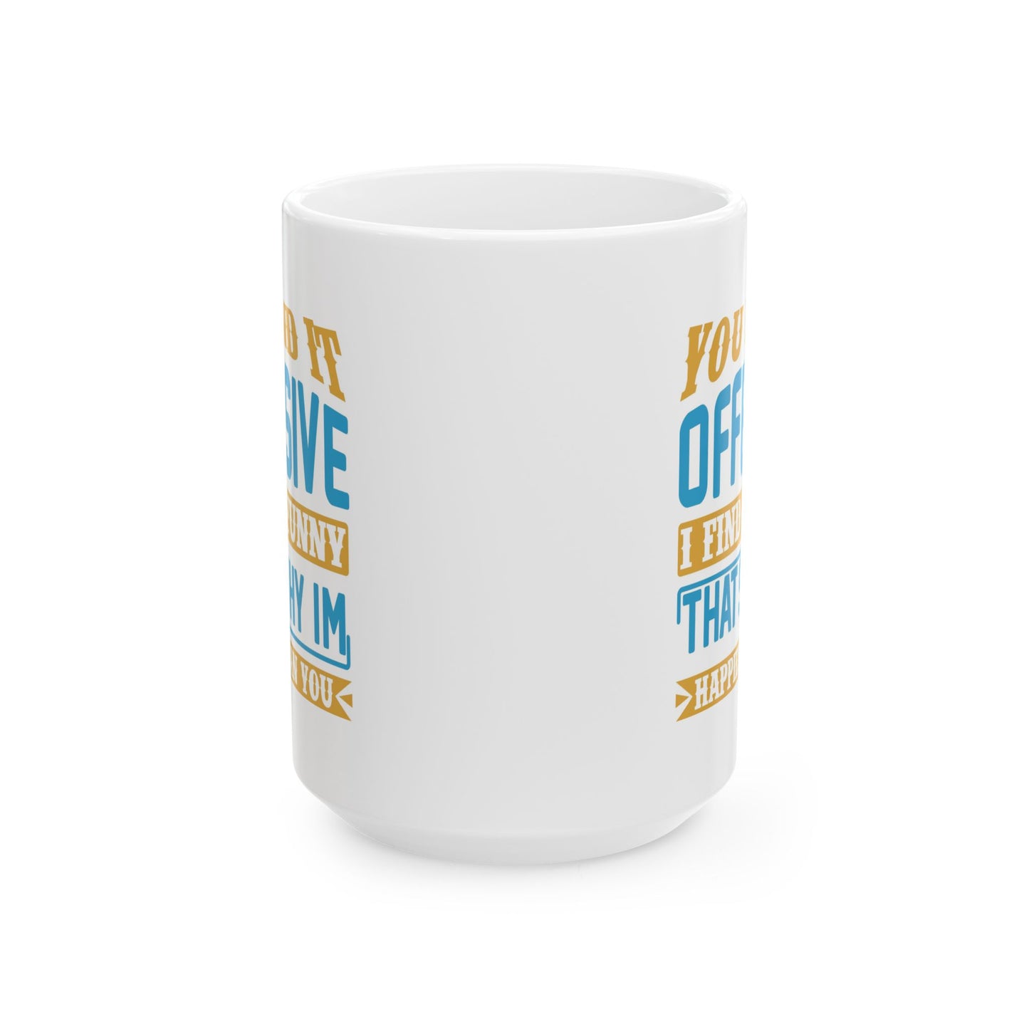 Adult Mug - You Find It offensive I Find It Funny