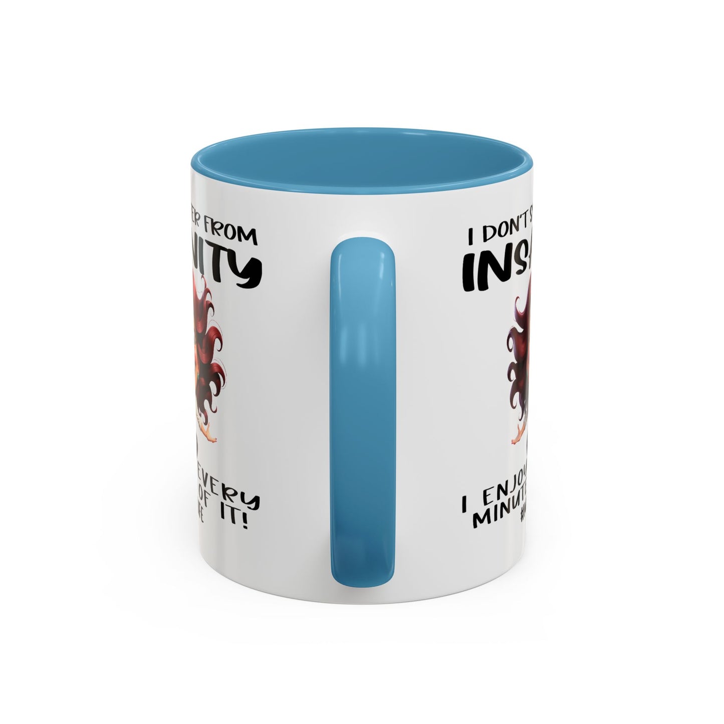 Humor Mug - I Don't Suffer from Insanity