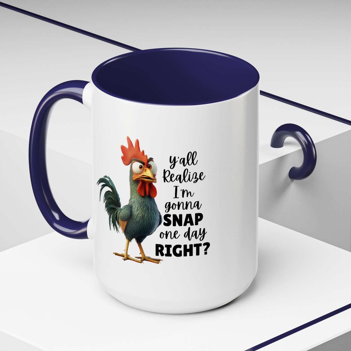 Humor Mug - Y'all Realize I'm Gonna Snap One Day Right