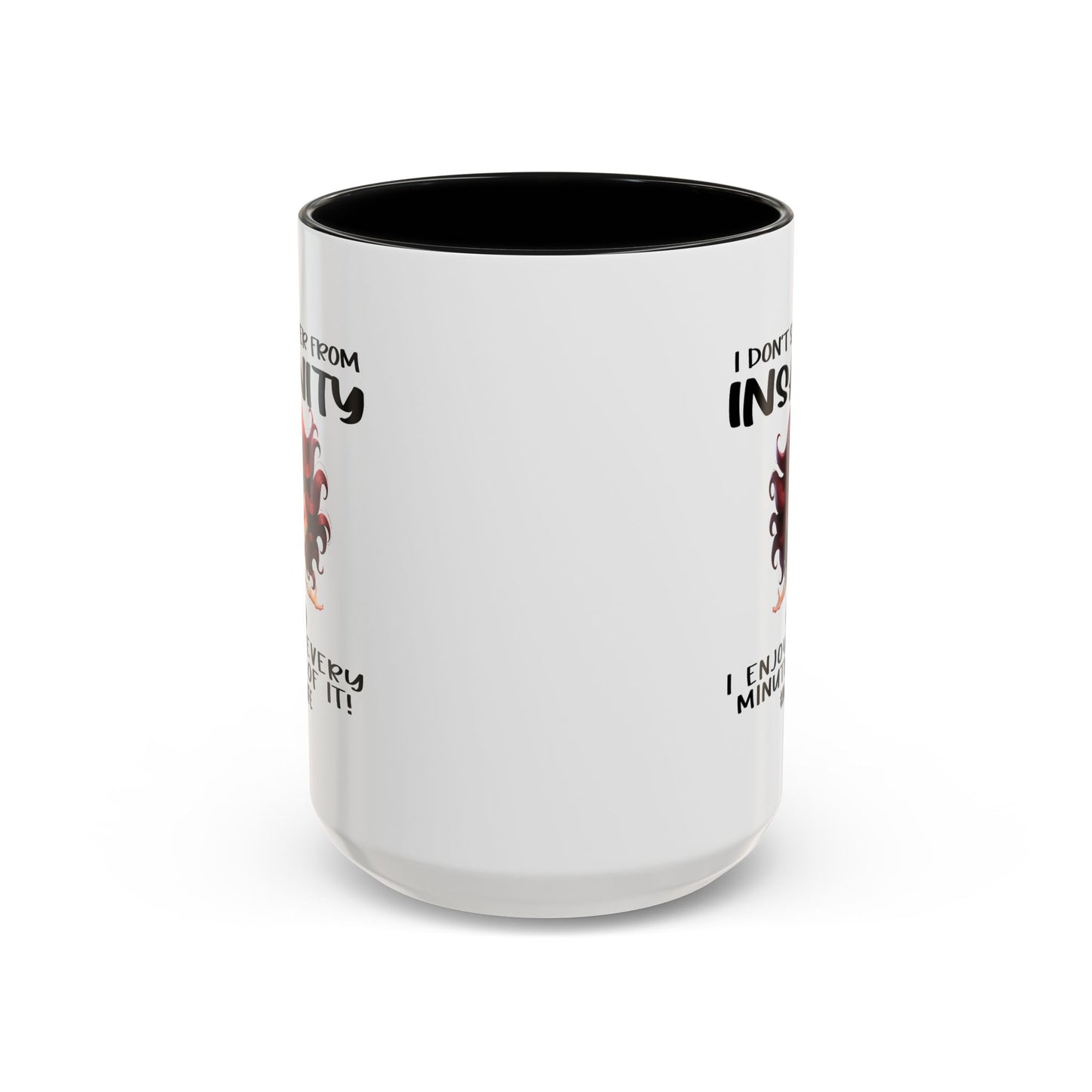 Humor Mug - I Don't Suffer from Insanity