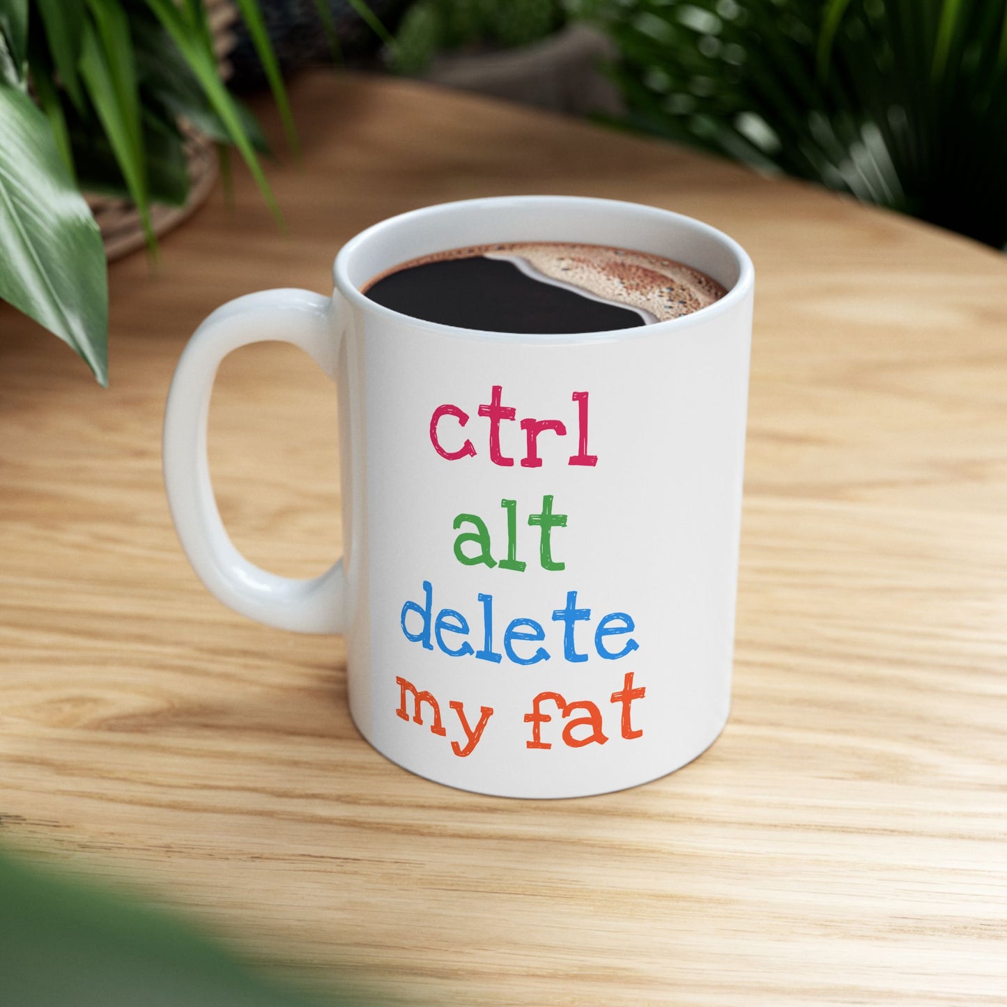 Humor Mug - Ctrl Alt Delete My Fat