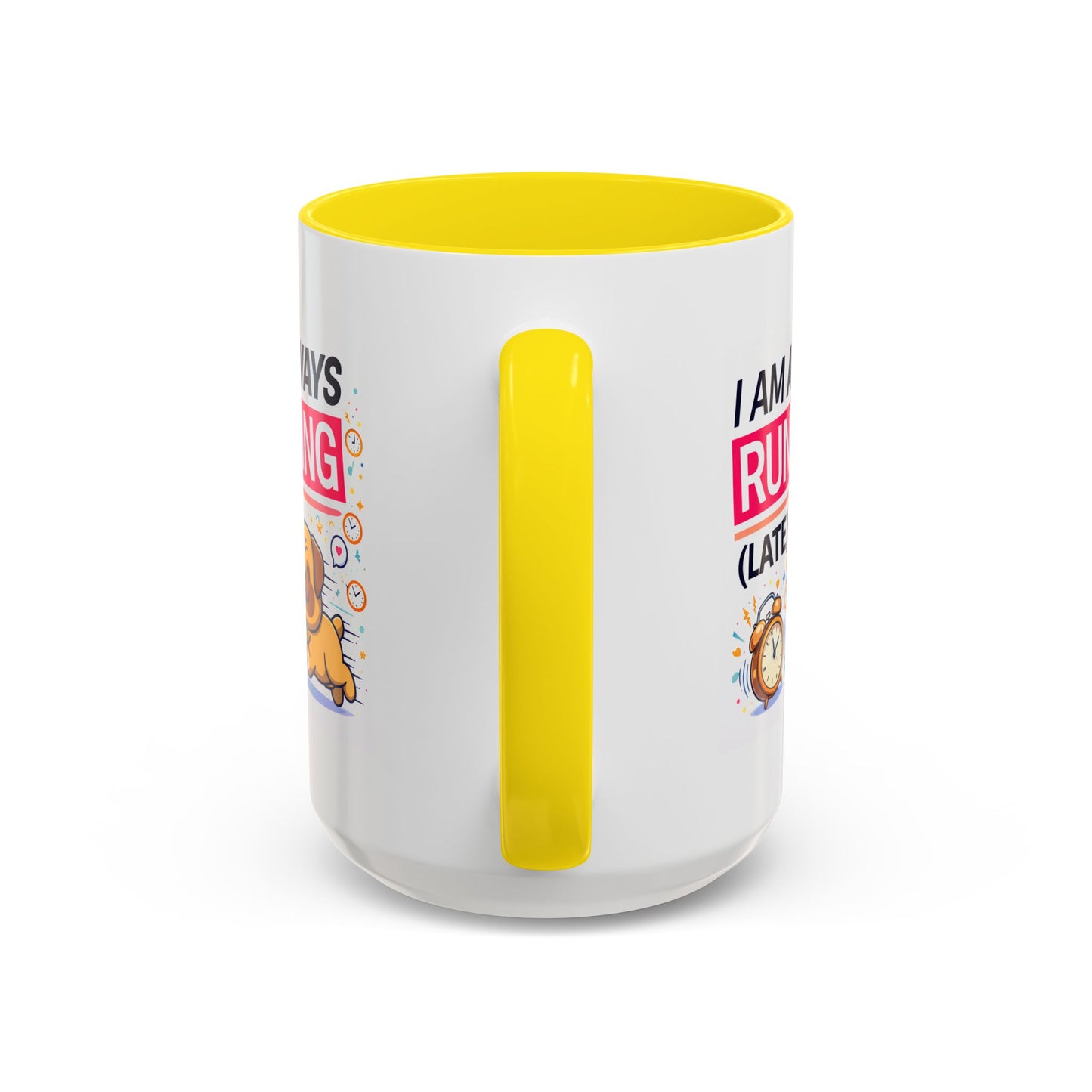 Humor Mug - I Am Always Running Late