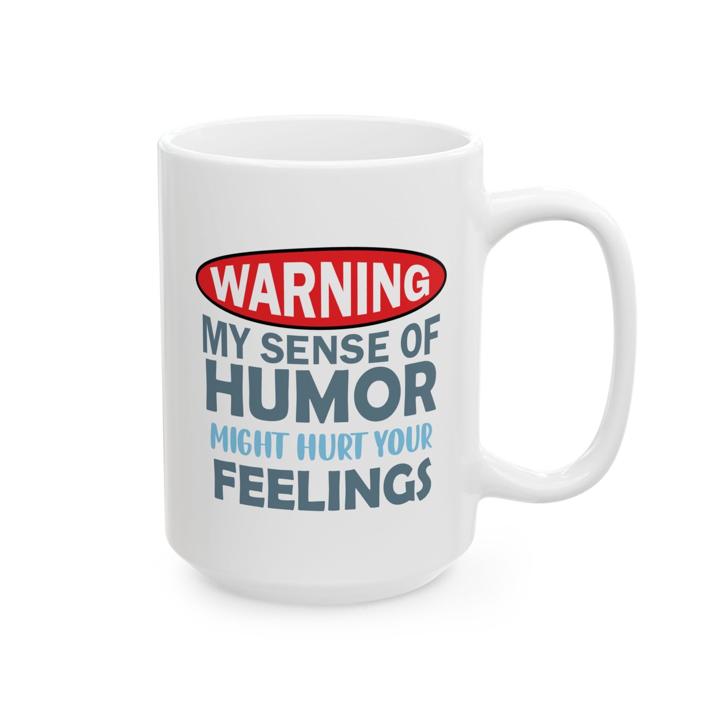 Humor Mug - Warning My Sense of Humour May Hurt Your Feelings