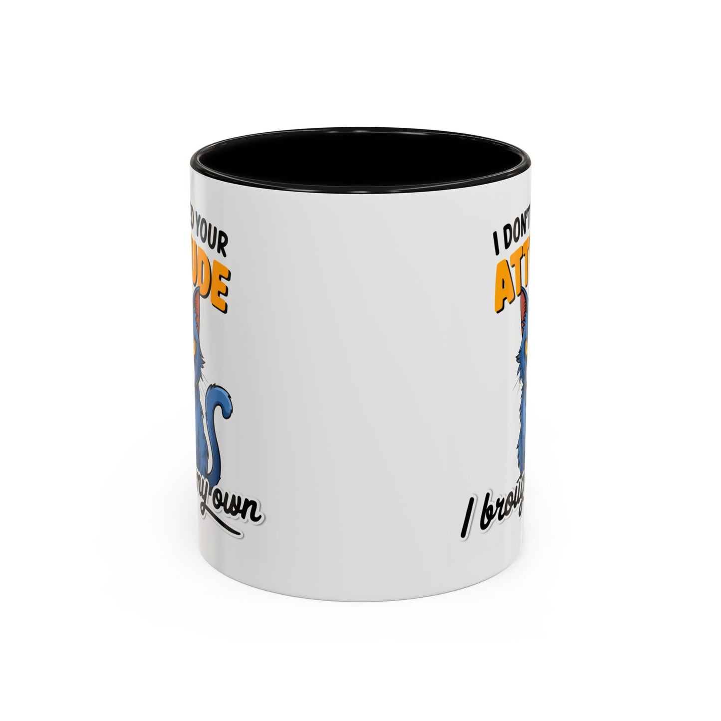 Humor Mug - I Don't Need Your Attitude