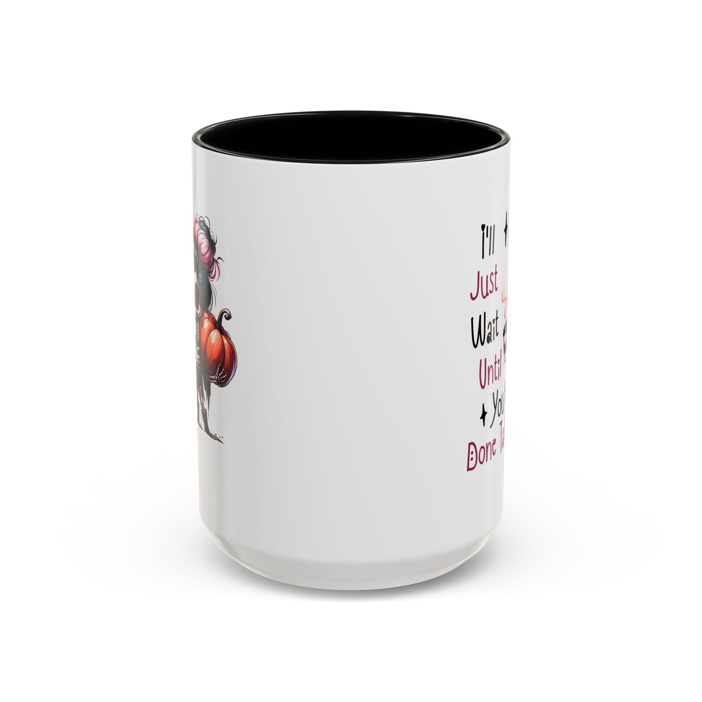 Humor Mug - I'll Just Have To Wait