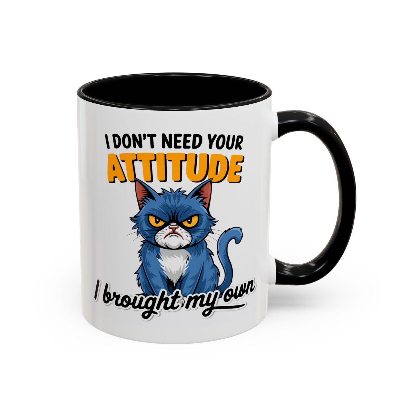 Humor Mug - I Don't Need Your Attitude
