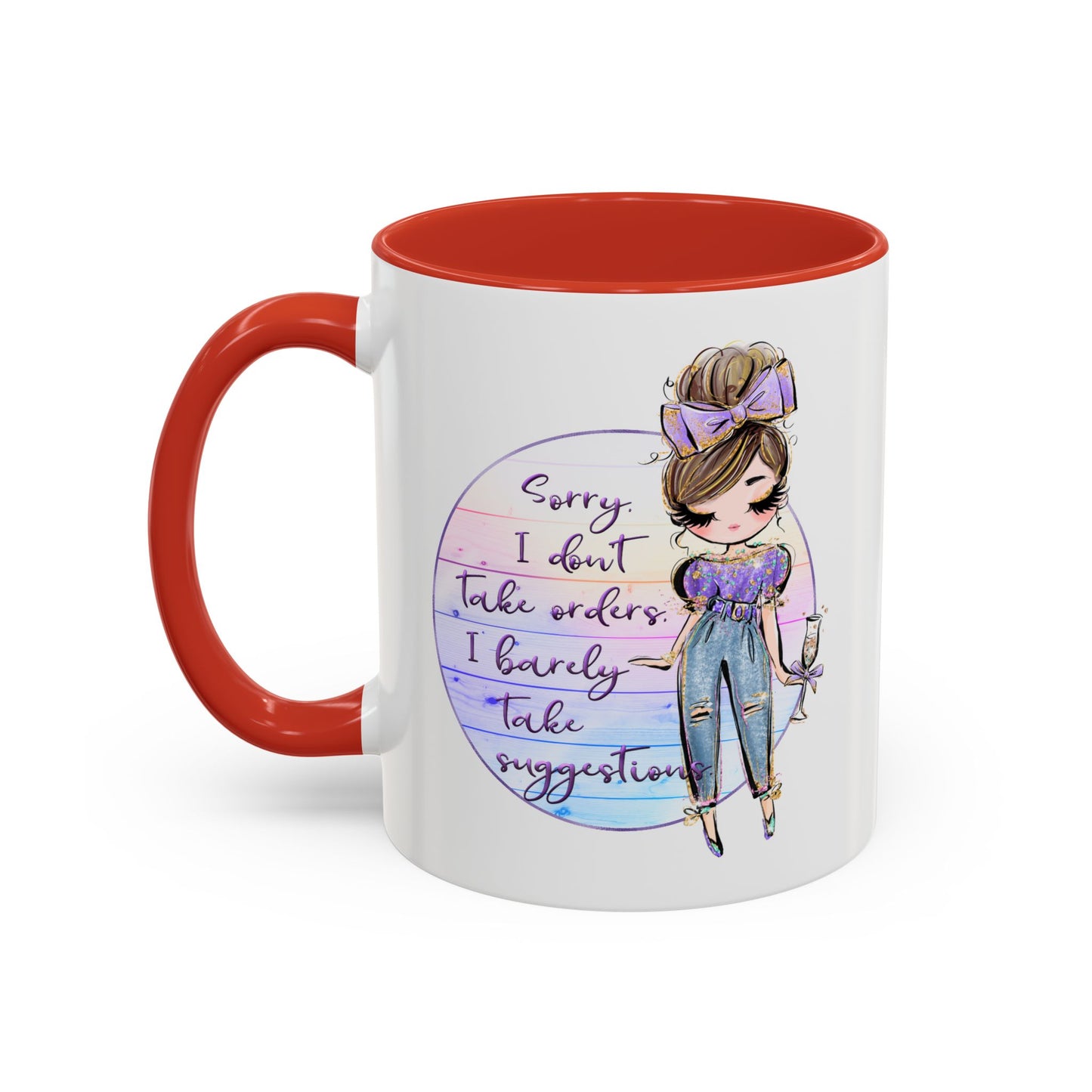 Humor Mug - Sorry I Don't Take Orders