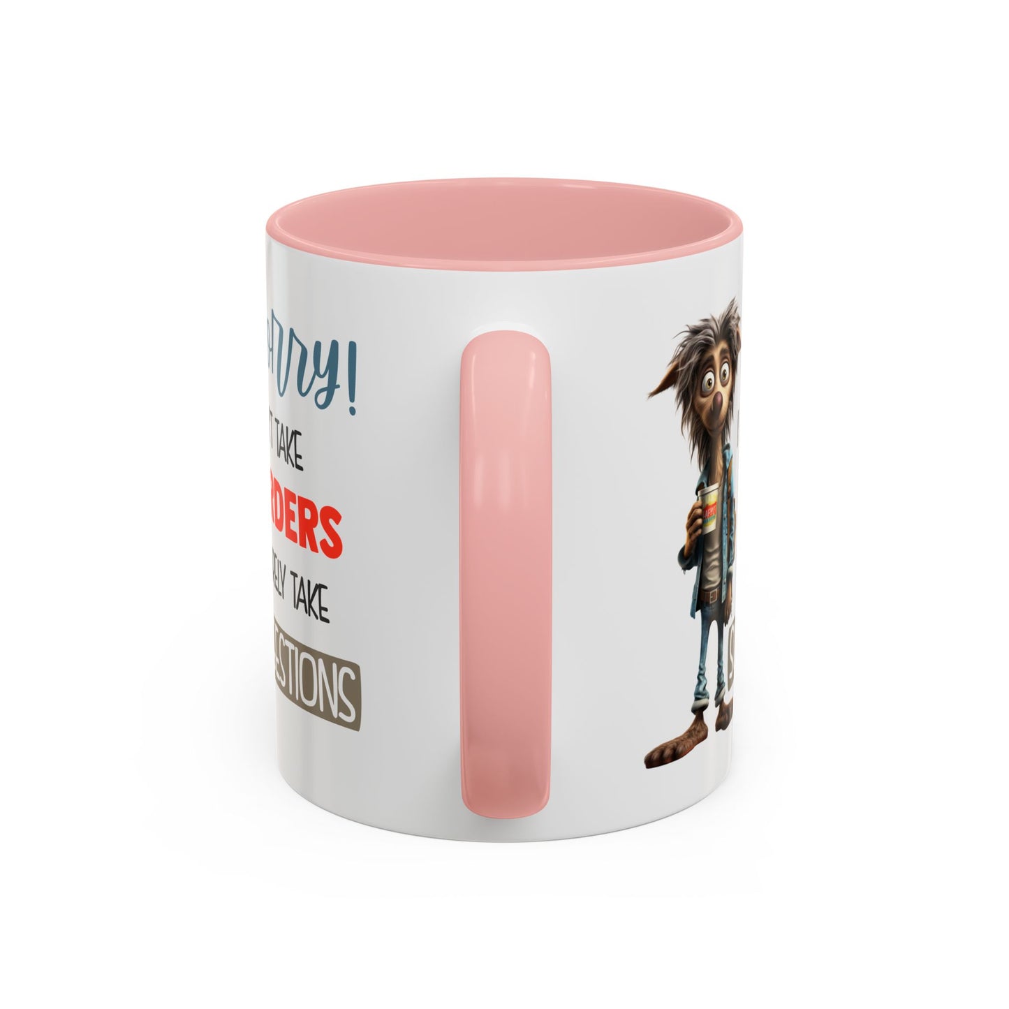 Humor Mug - Sorry I Don't Take Orders
