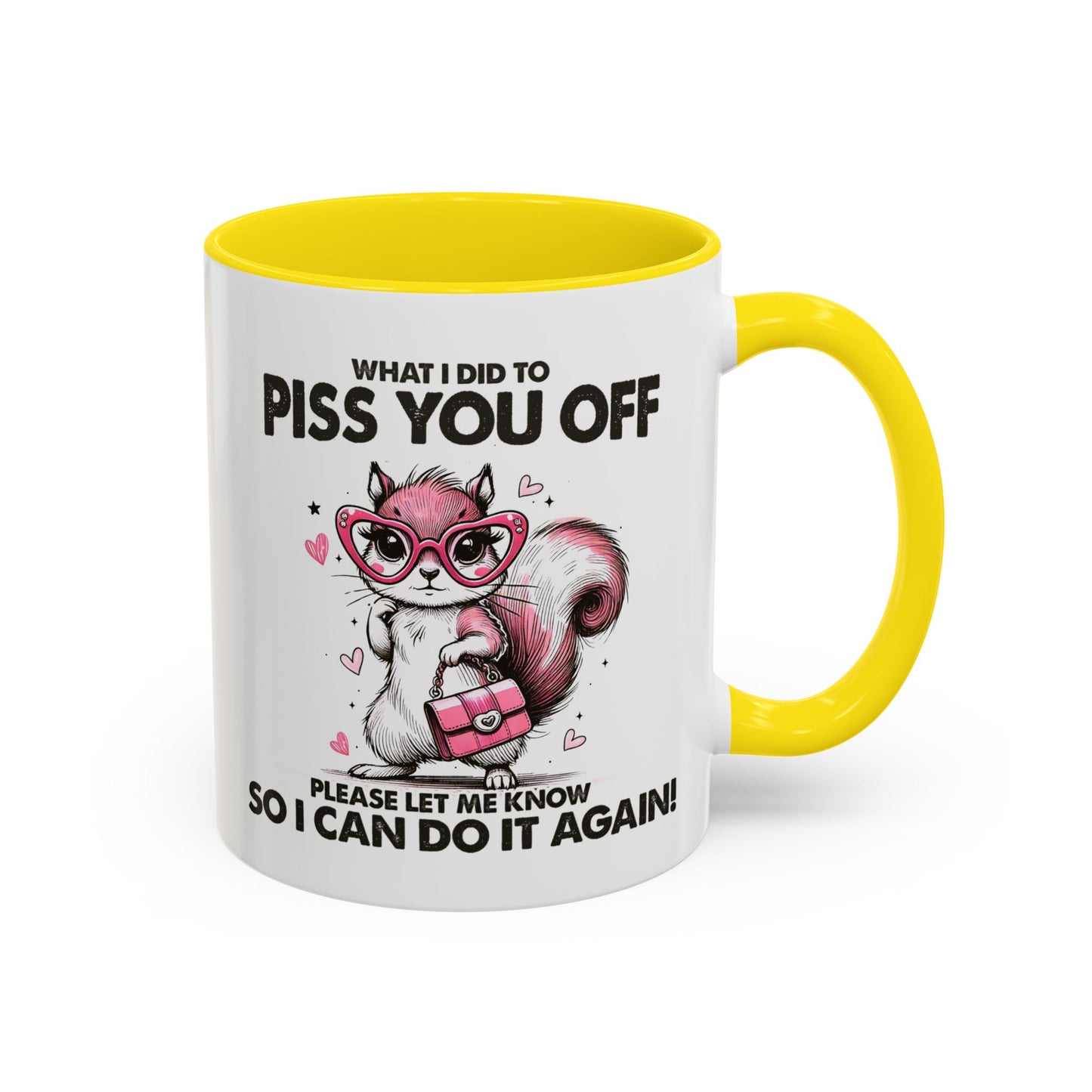 Adult Mug - What I Did To Piss You Off