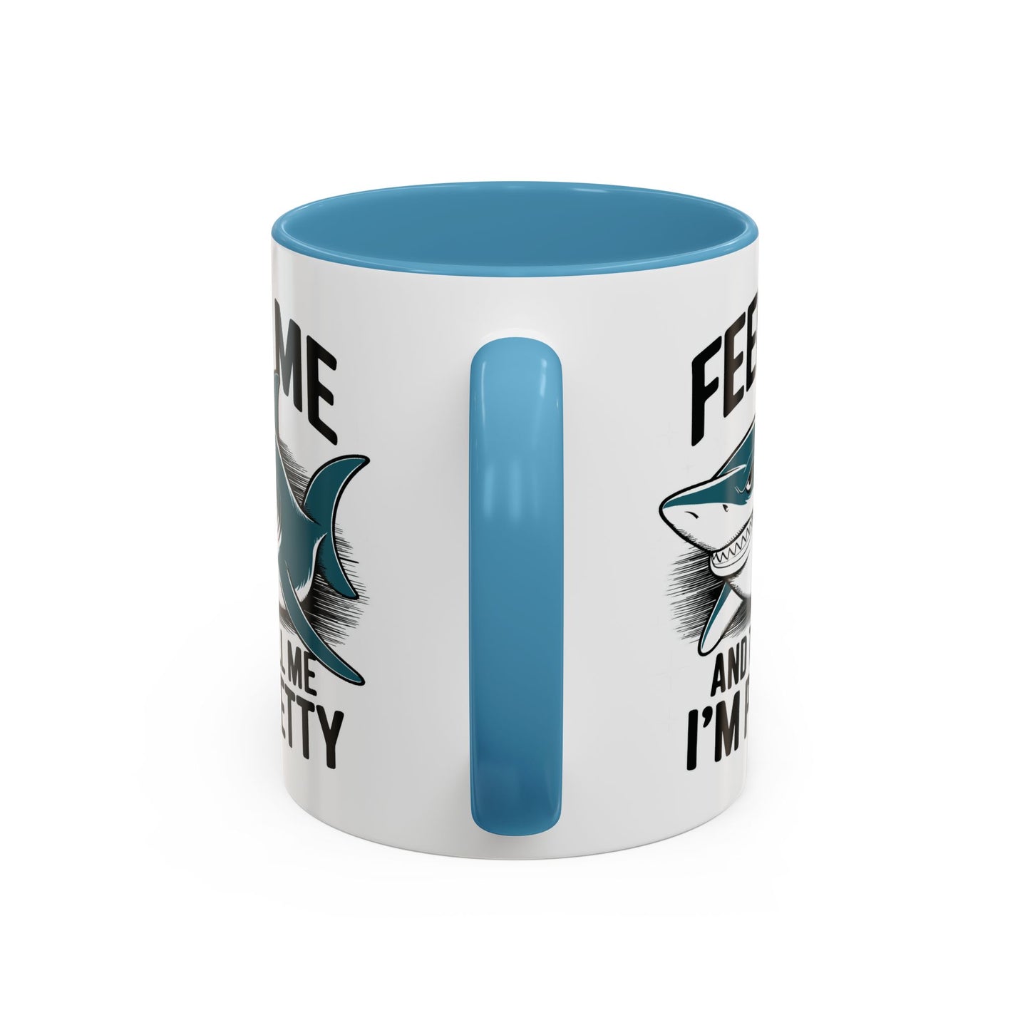Humor Mug - Feed Me and Tell Me I'm Pretty Shark