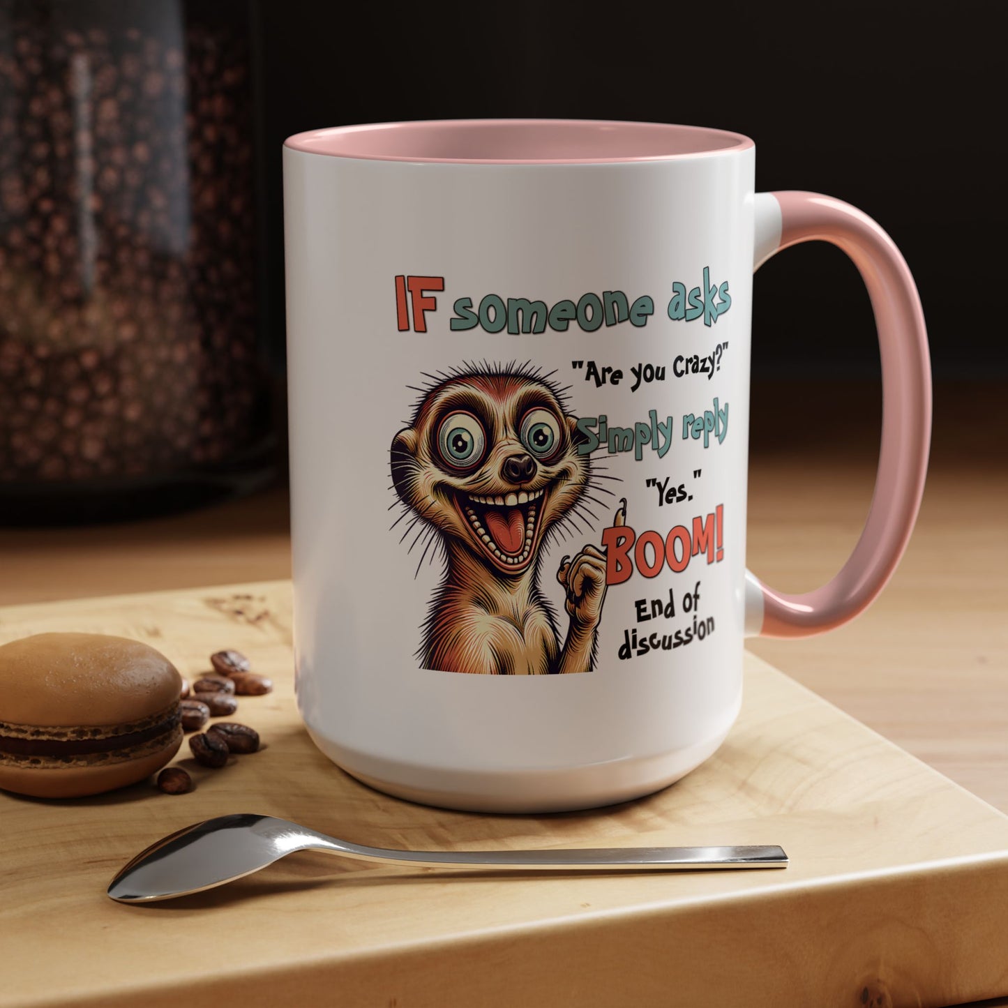 Humor Mug - If Someone Asks Are You Crazy