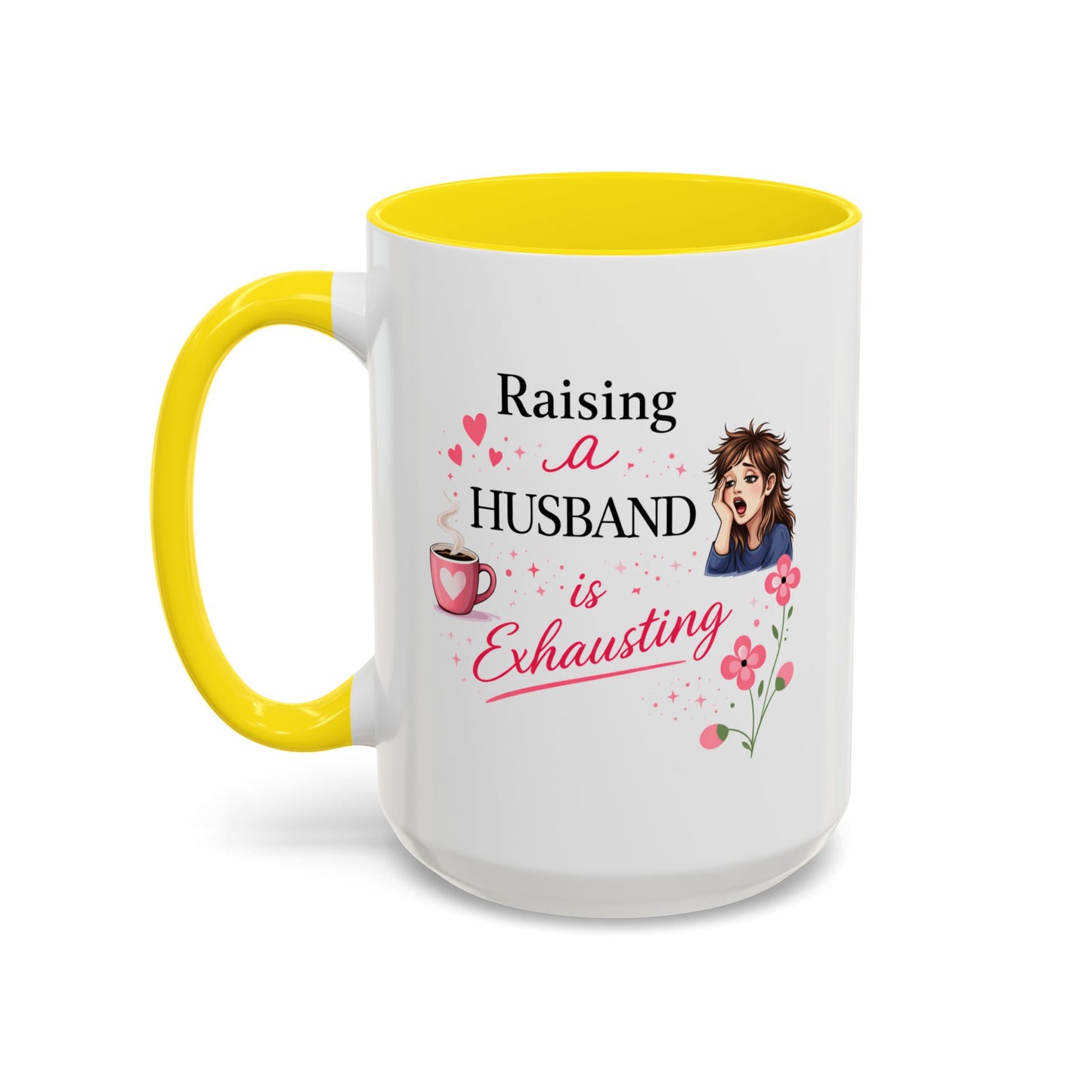 Humor Mug - Raising a Husband Is Exhausting