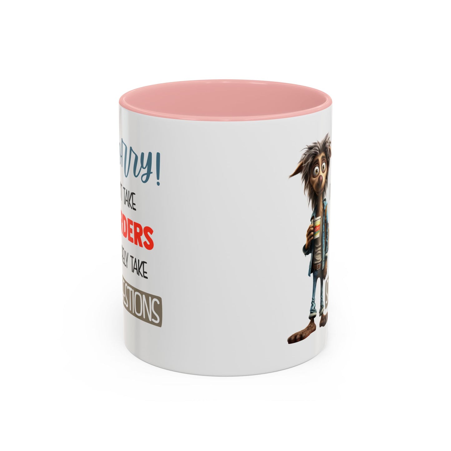 Humor Mug - Sorry I Don't Take Orders
