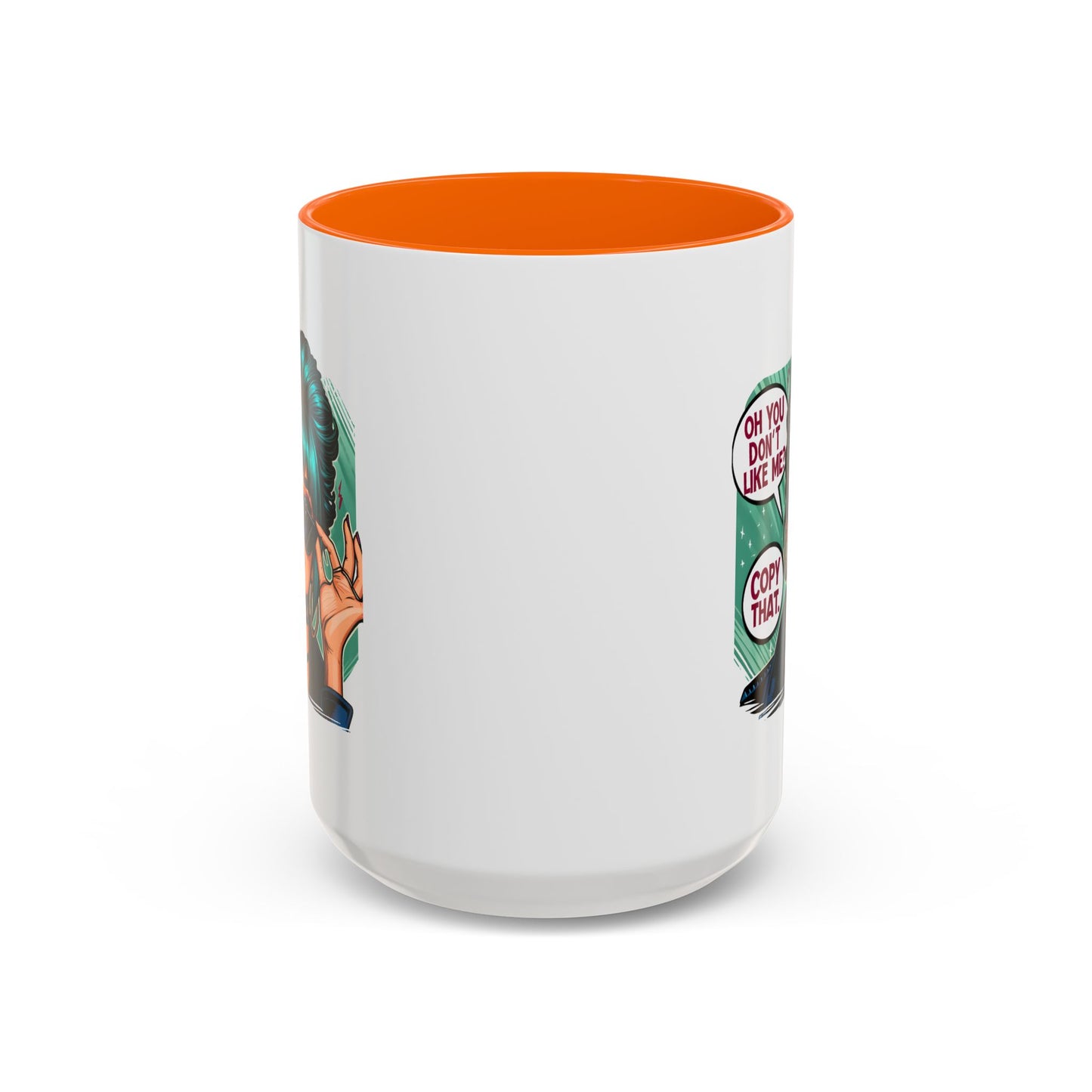 Humor Mug - Oh You Don't Like Me Copy That