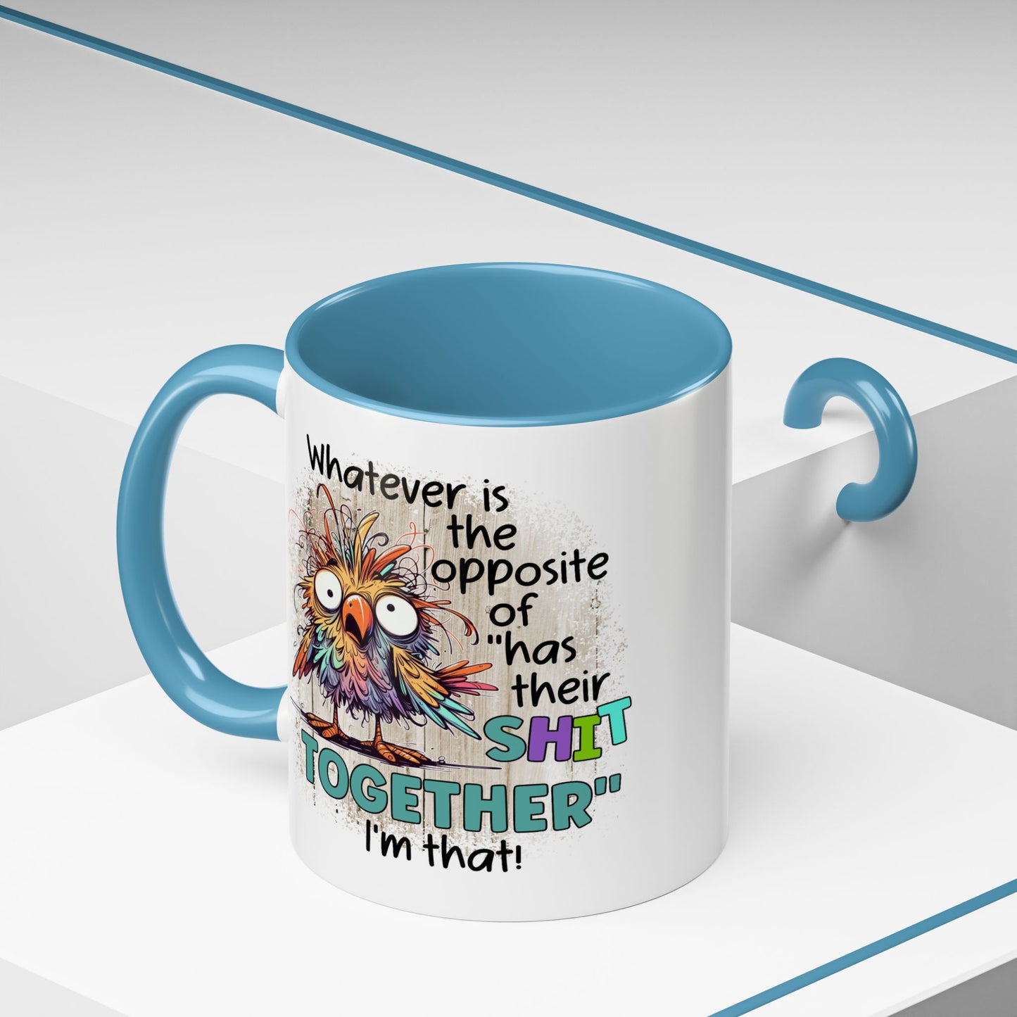 Humor Mug - Whatever Is The Opposite of Has Their Shit Together