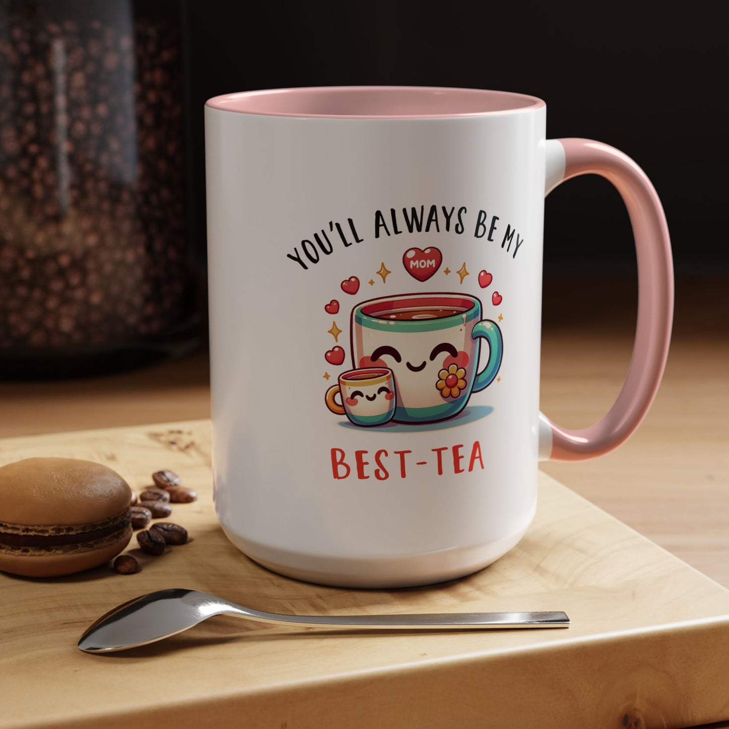 Mother's Day Mug - You'll Always Be My Best-Tea
