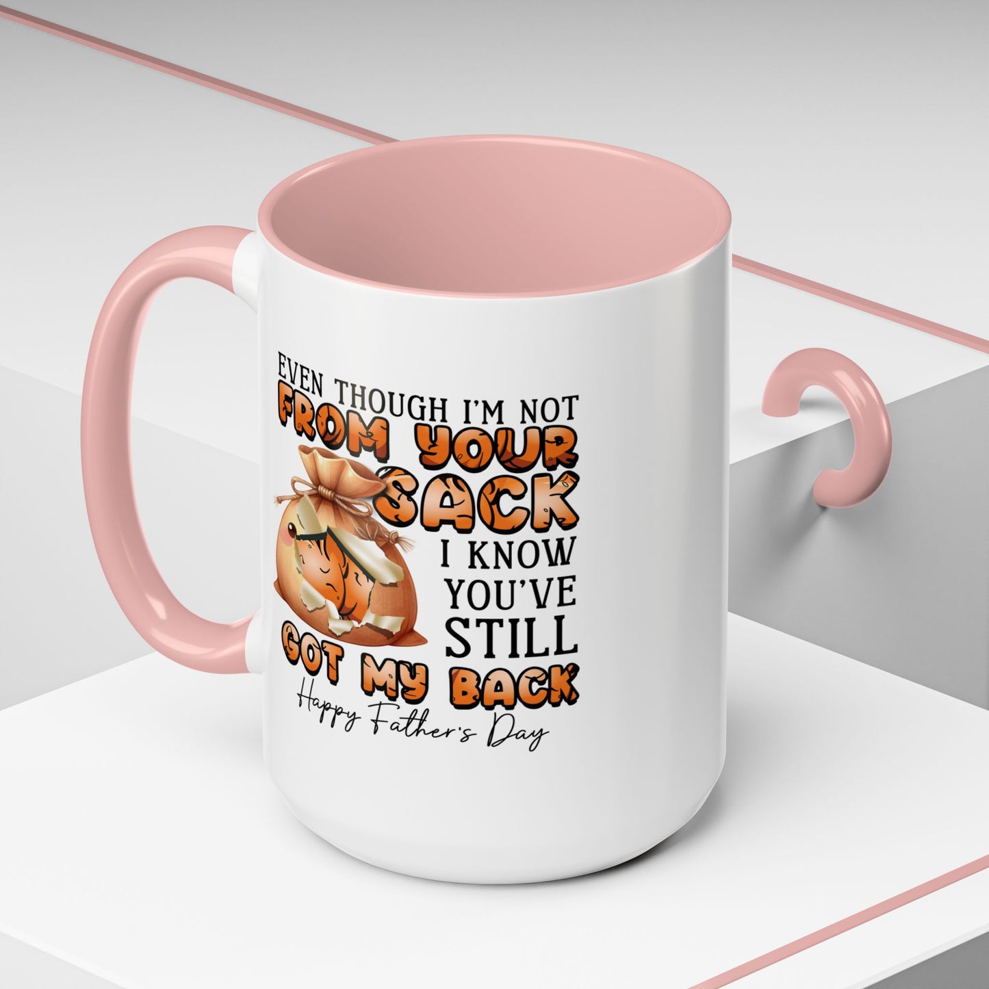 Father's Day Mug - Even Though I'm Not