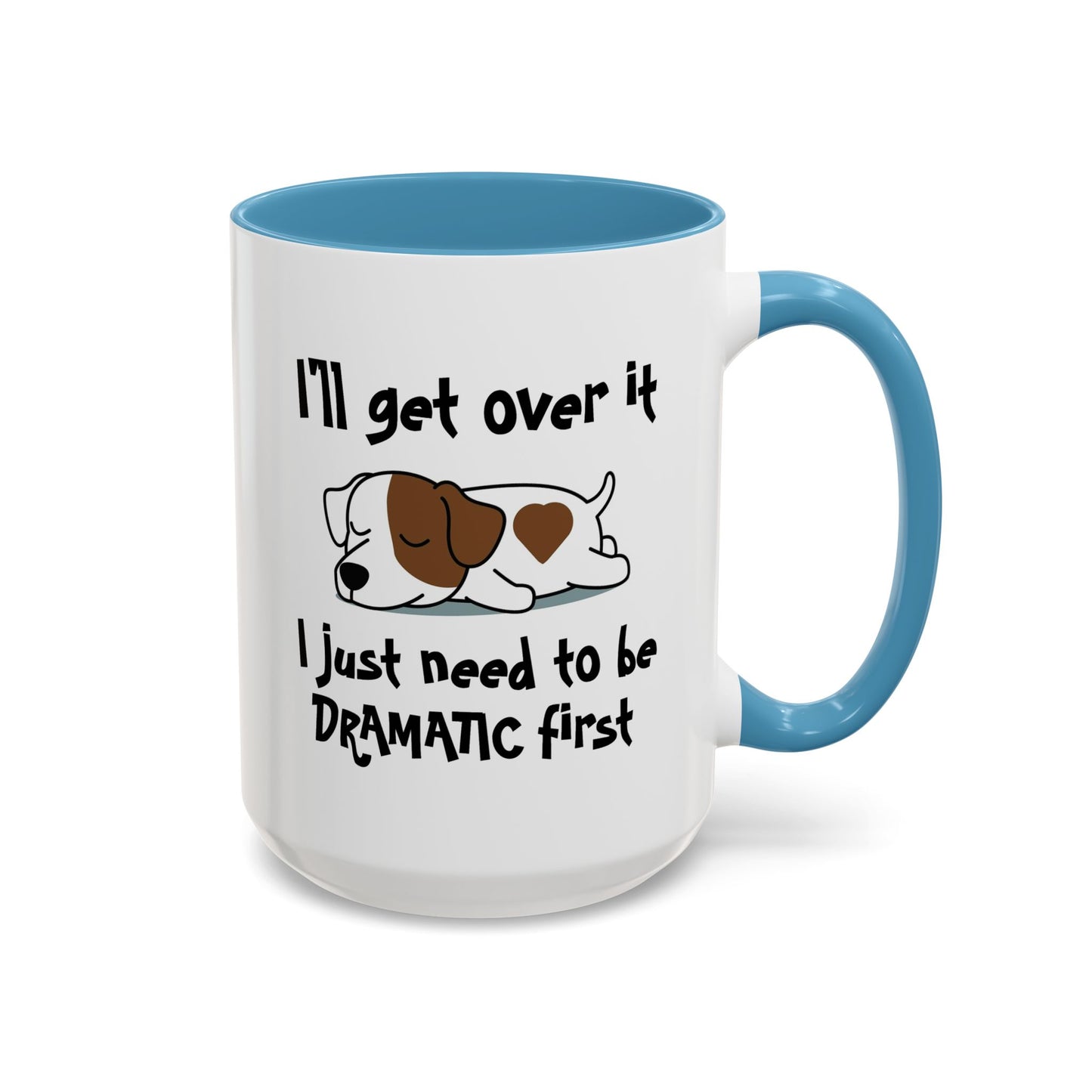 Humor Mug - I'll Get Over It Dog