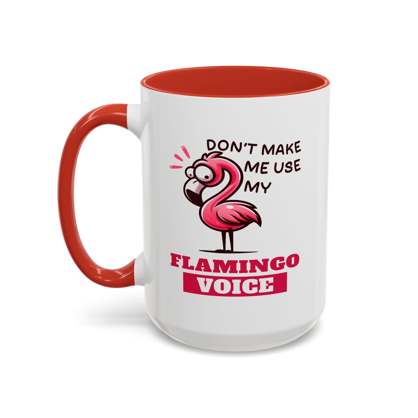 Humor Mug - Don't Make Me Use My Flamingo Voice