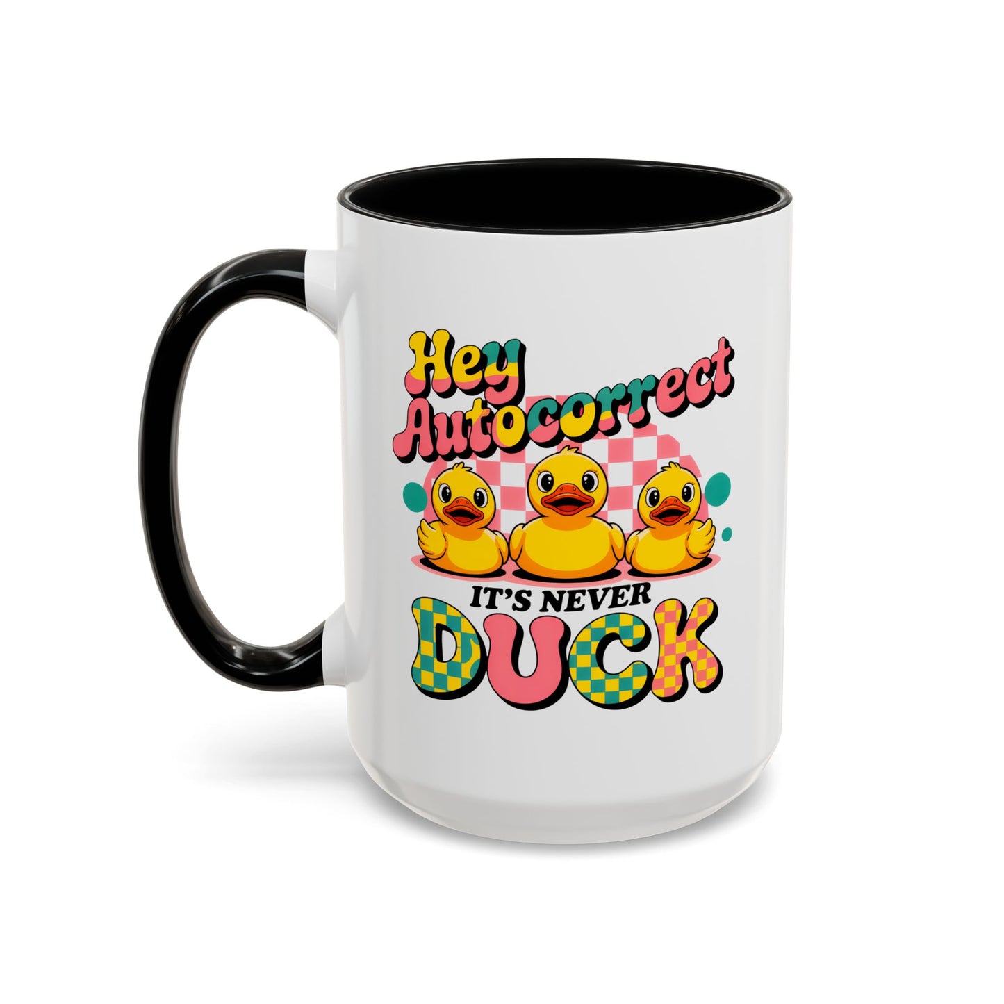 Humor Mug - Hey Autocorrect It's Never Duck
