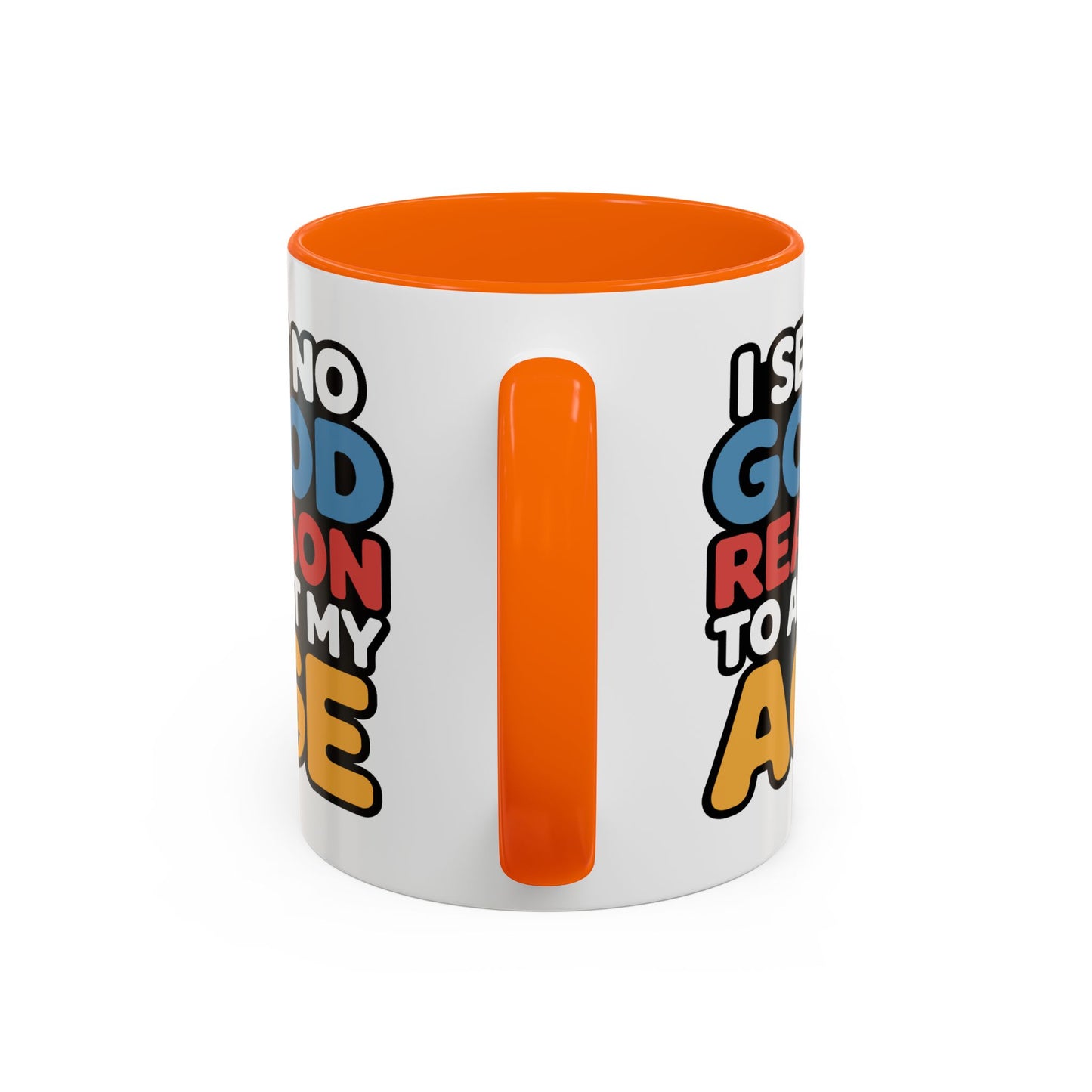 Humor Mug - I See No Good Reason
