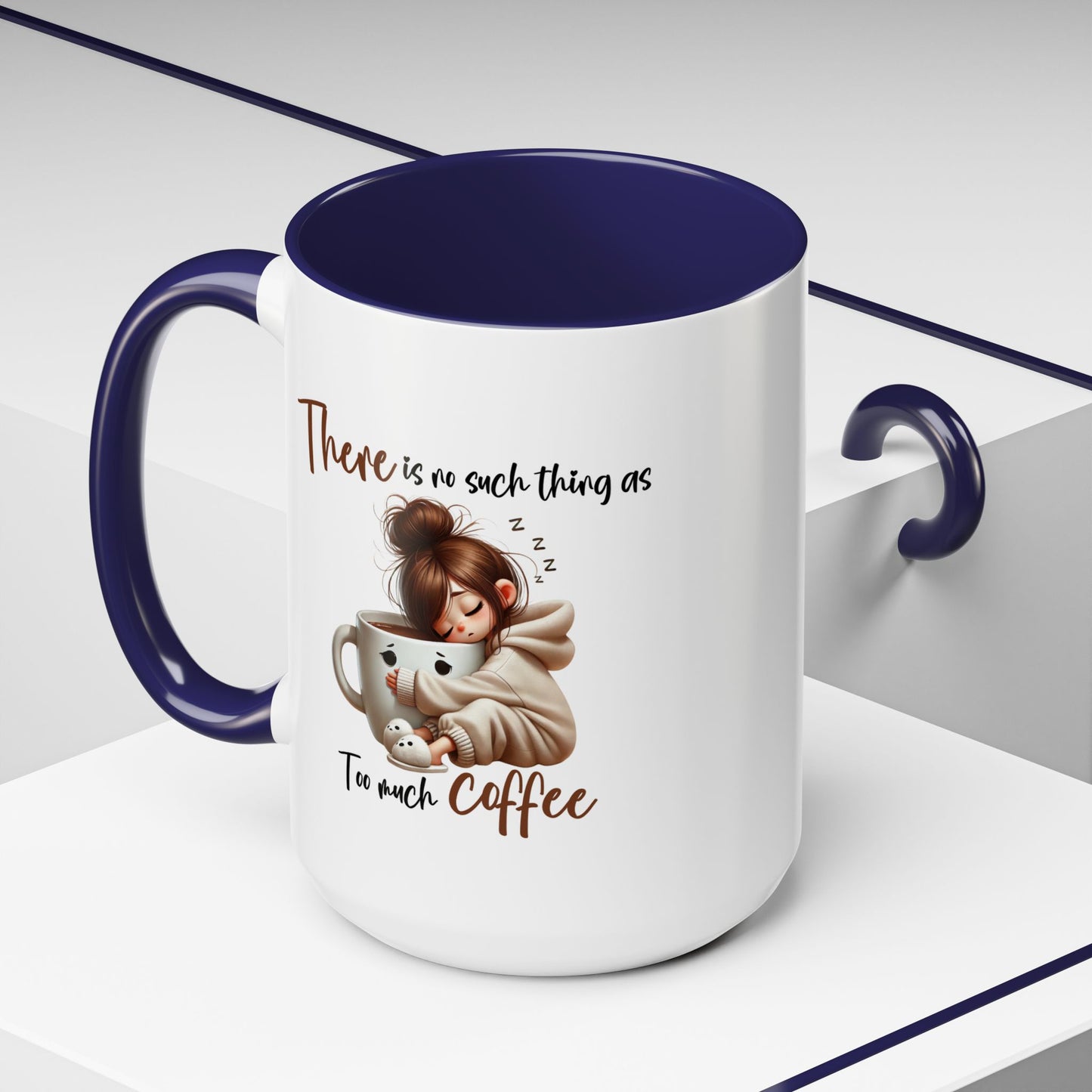 Humor Mug - There Is No Such Thing As Too Much Coffee
