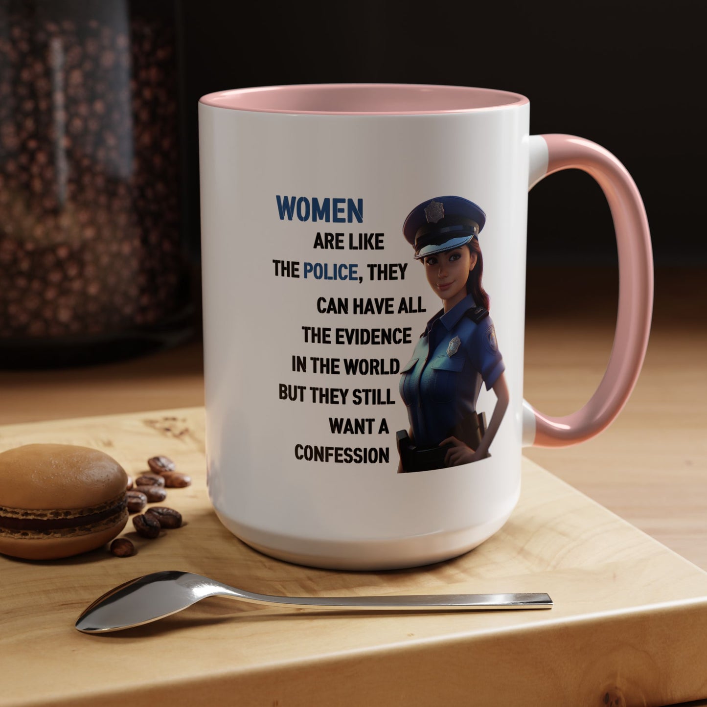 Humor Mug - Woman Are Like The Police