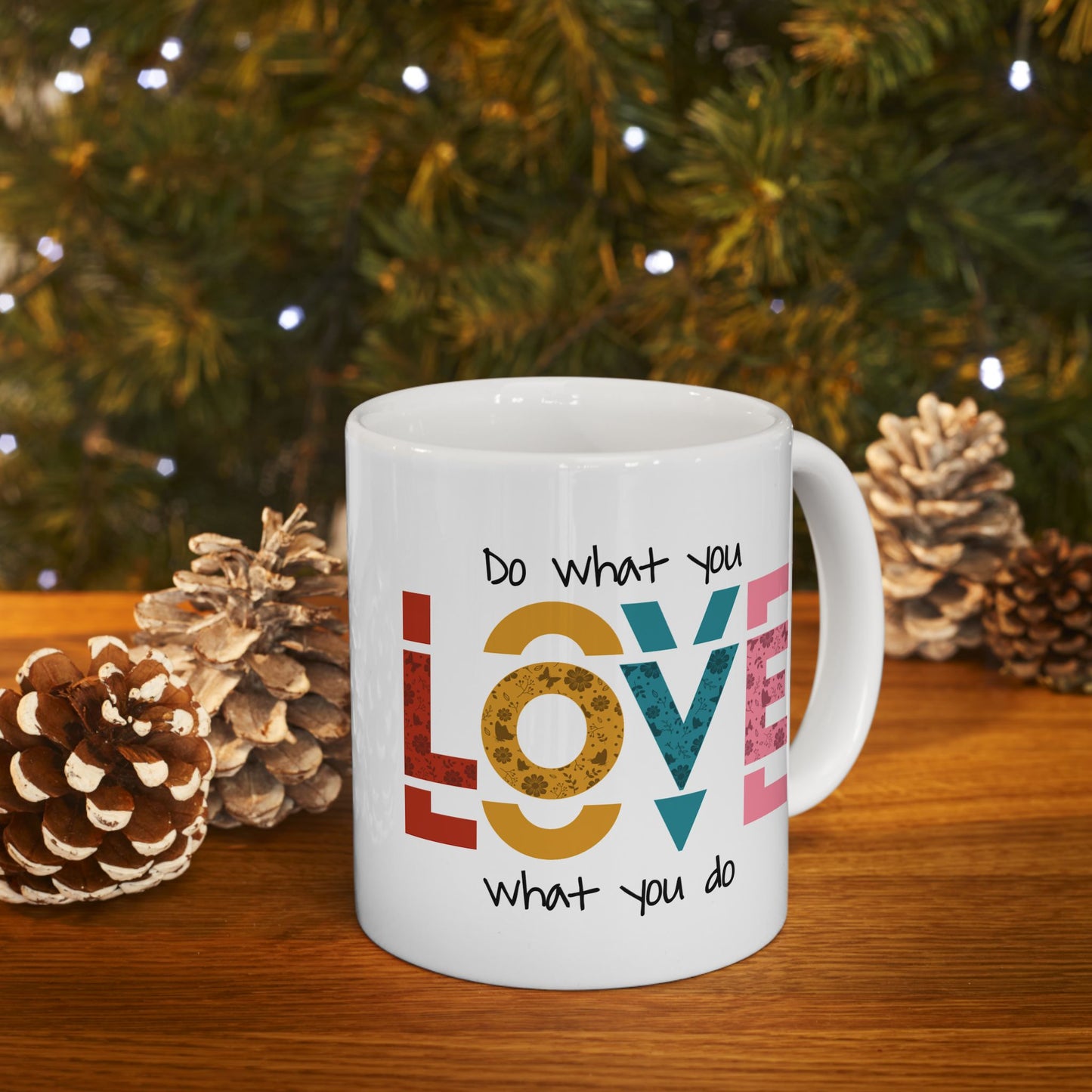 Motivation Mug - Do What you Love What You Do Big Love