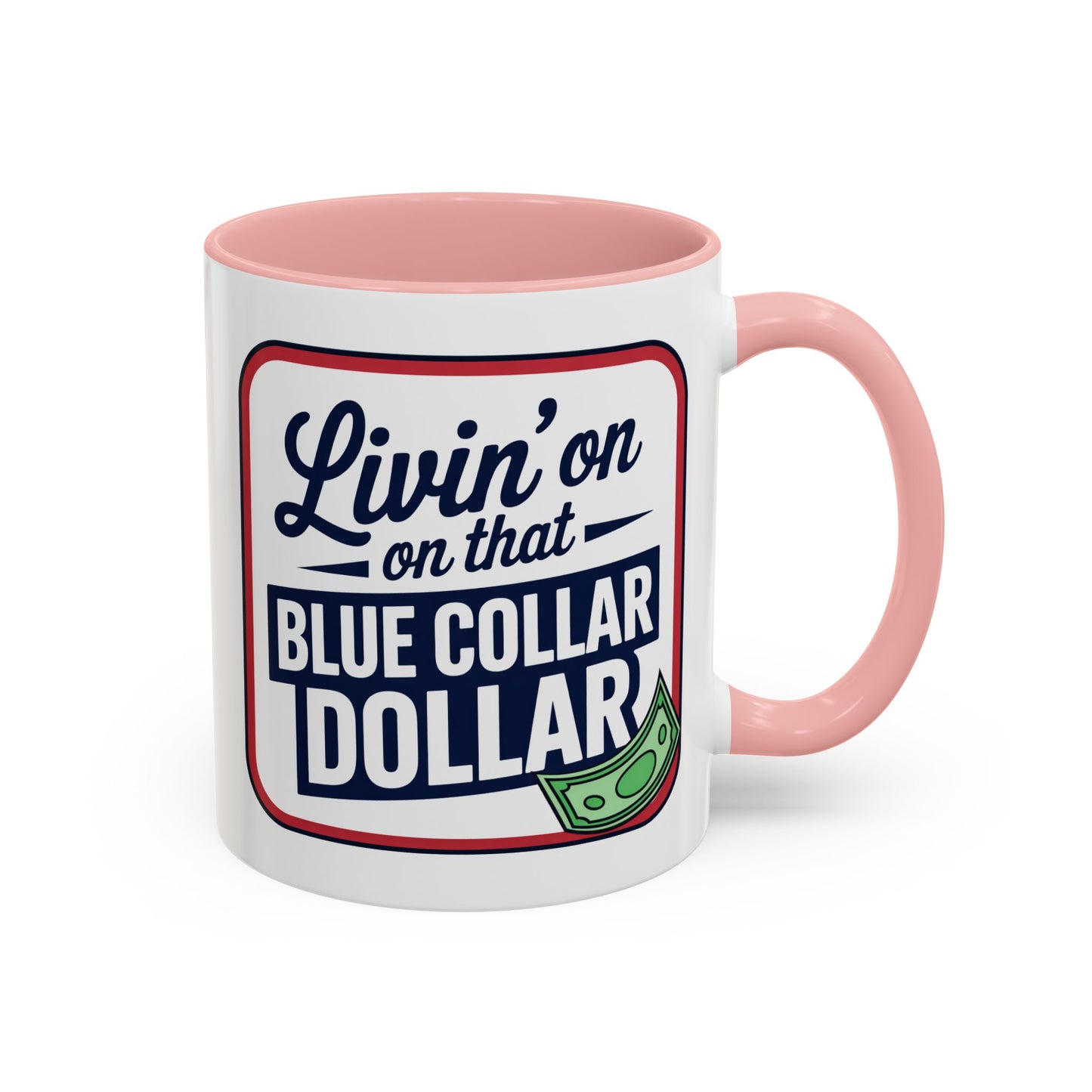 Humor Mug - Living on That Blue Collar Dollar