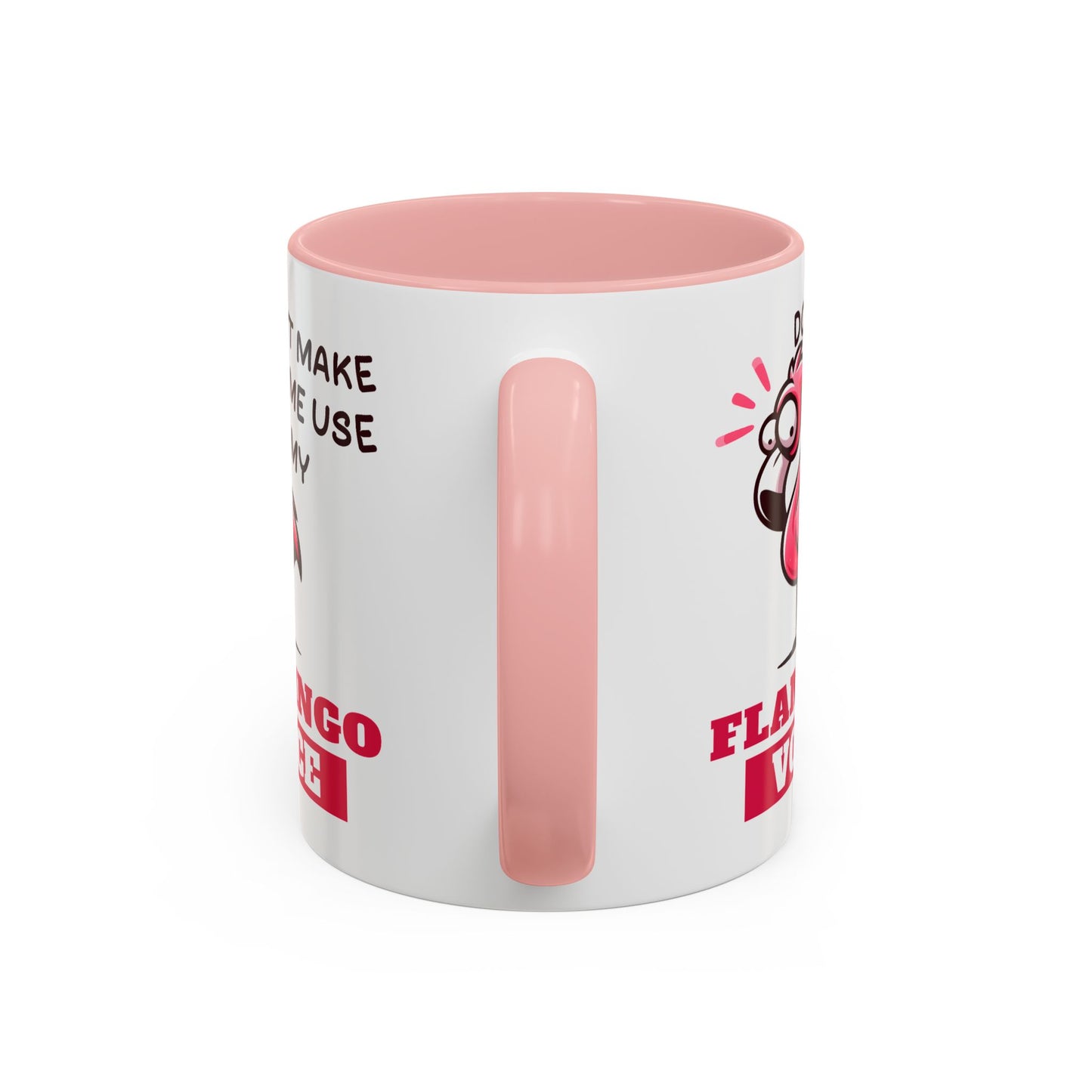 Humor Mug - Don't Make Me Use My Flamingo Voice