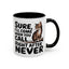 Animal Mug - Sure I'll Come When You Call