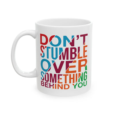 Motivation Mug - Don't Stumble Over Something Behind You