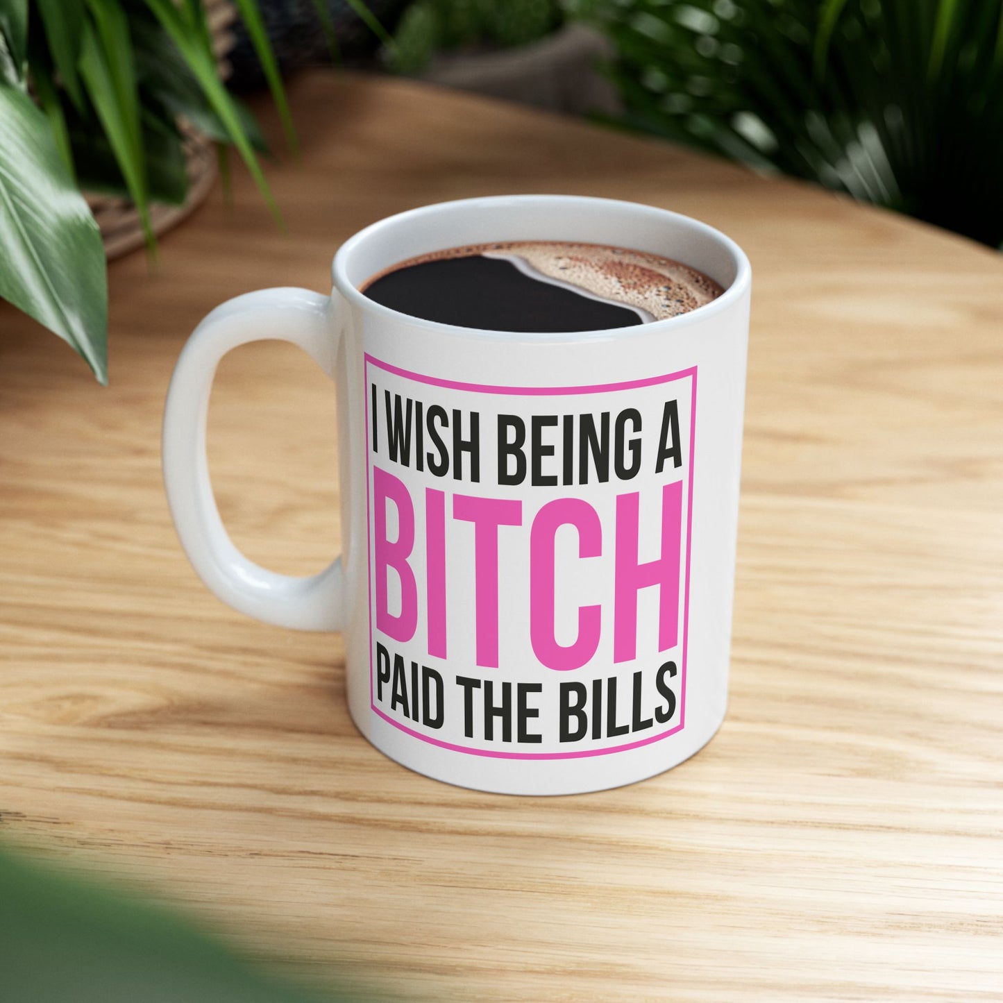 Adult Mug - I wish Being a Bitch Paid The Bills