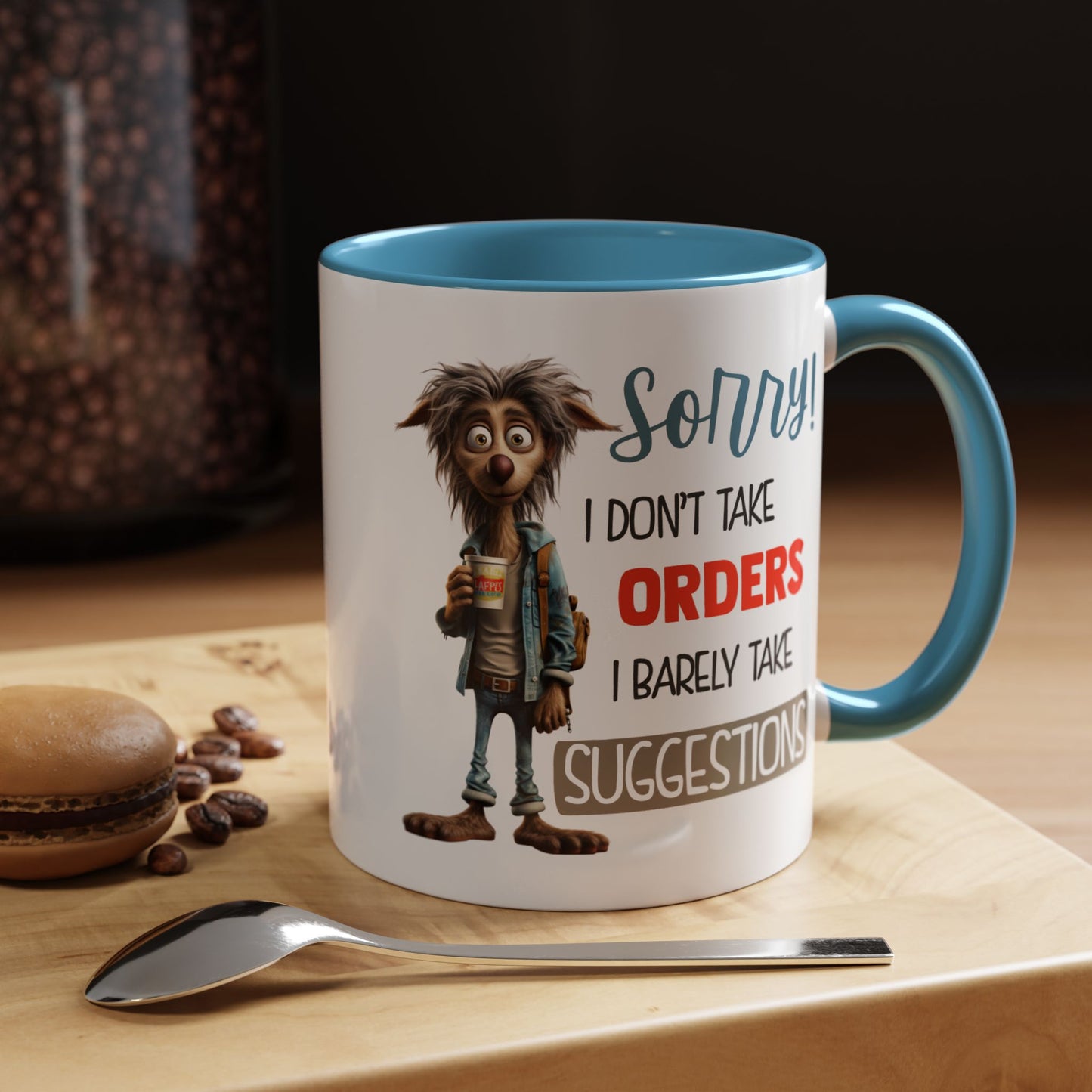 Humor Mug - Sorry I Don't Take Orders