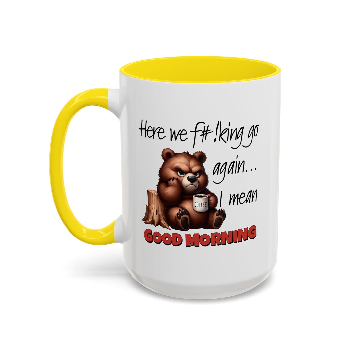 Humor Mug - Here We Go I Mean Good Morning